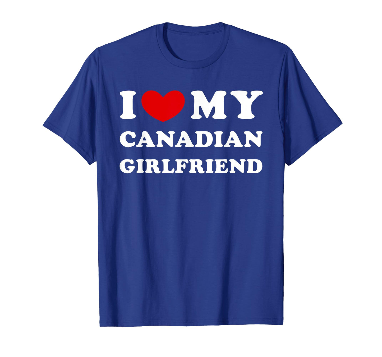 I Love My Canadian Girlfriend I Heart My Canadian Girlfriend T-Shirt