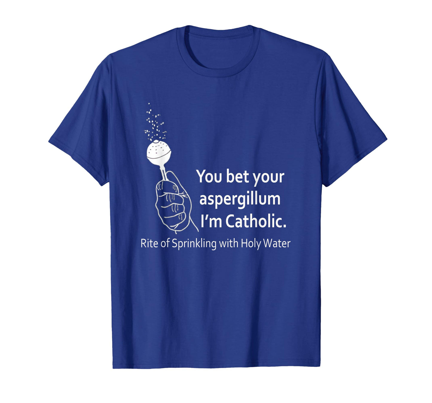 Funny You Bet Your Aspergillum I'm Catholic Christian Quote T-Shirt