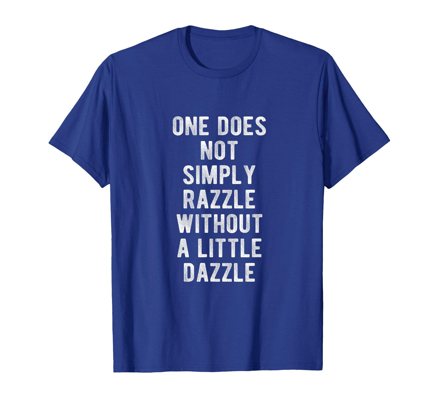One Does Not Simply Razzle Without a Little Dazzle T-Shirt