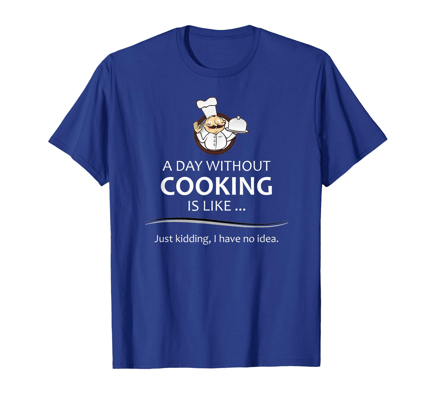 Chef & Cook Gifts - A Day Without Cooking Funny Kitchen Gift T-Shirt
