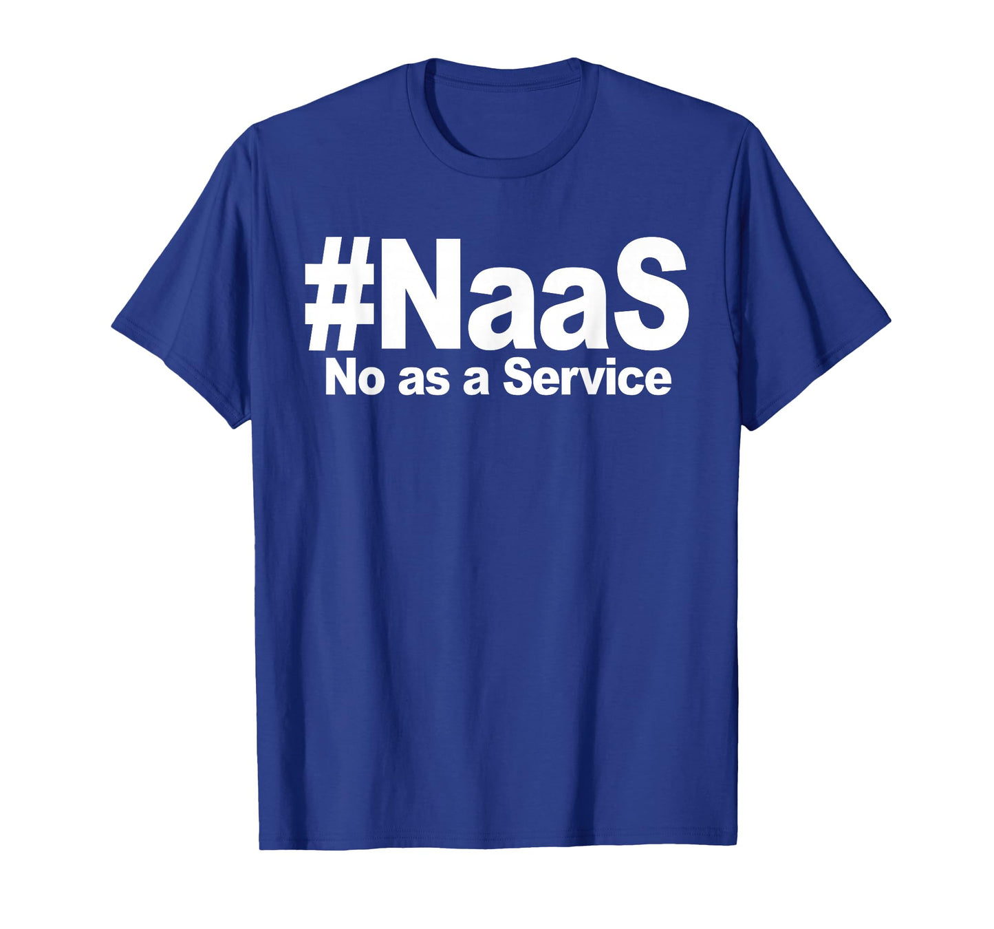 NAAS No As A Service Shirt Funny NAAS No As A Service T-Shirt