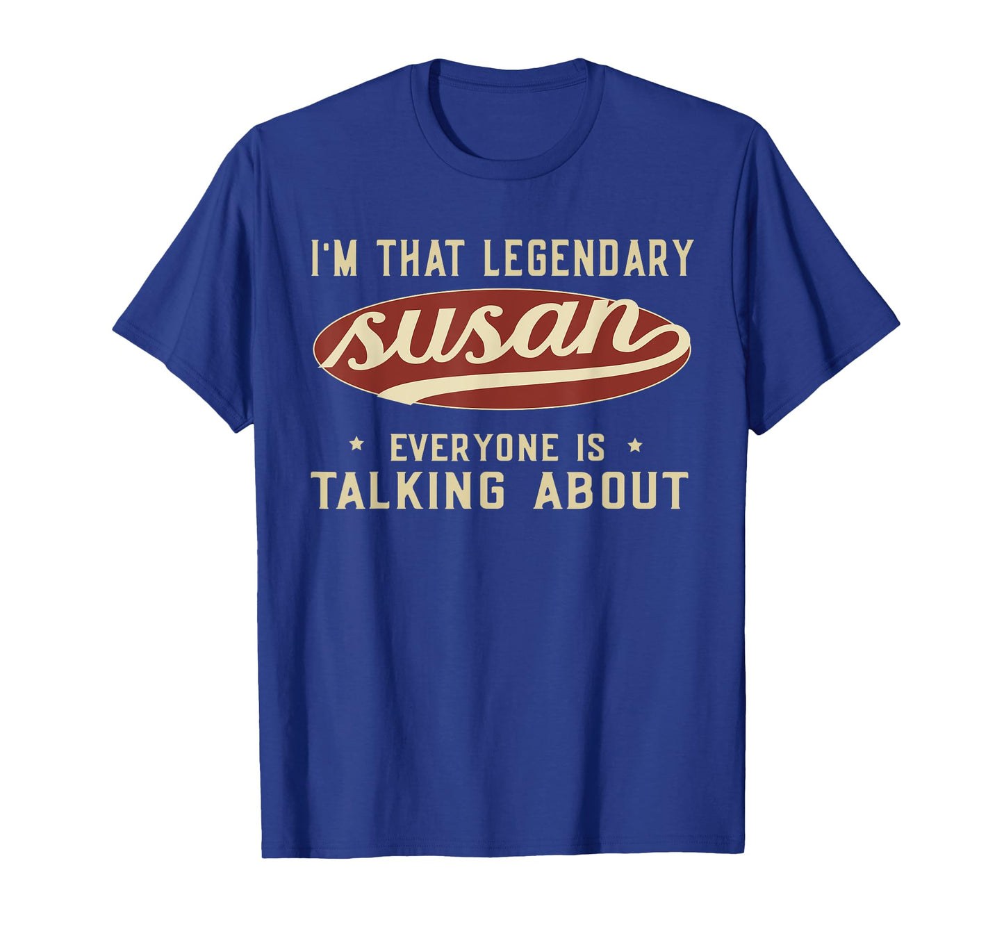 I'm That Legendary Susan Everyone Is Talking About T-Shirt