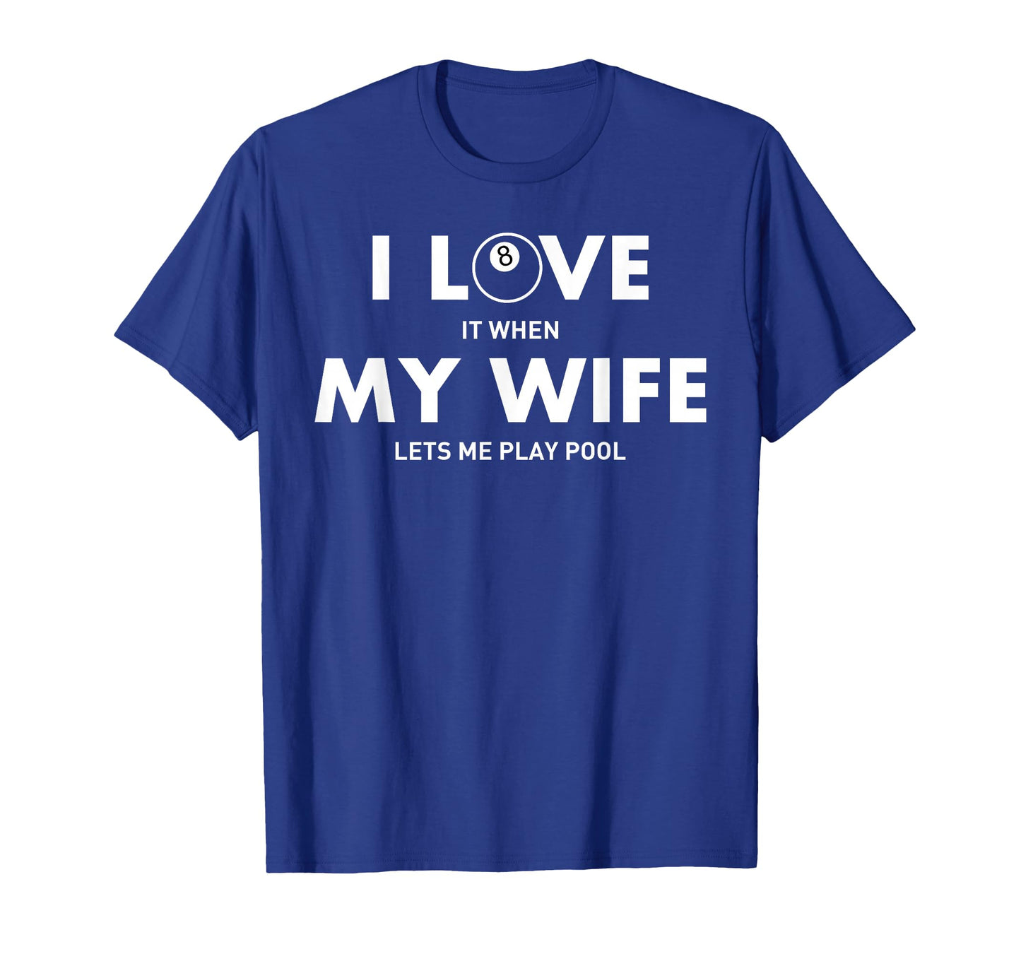 I Love It When My Wife Lets Me Play Pool T Shirt: Billiard T T-Shirt