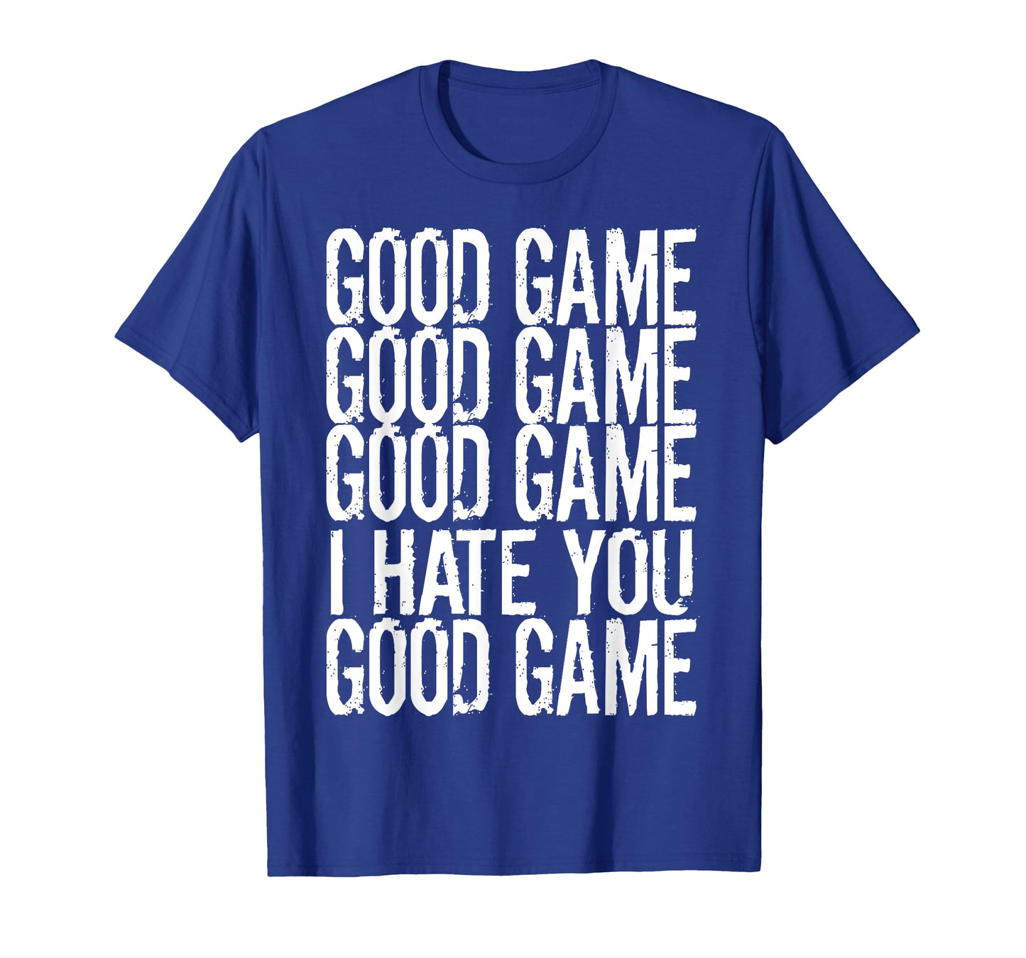 GOOD GAME GOOD GAME I HATE YOU Funny Gamer Gaming Video T-Shirt