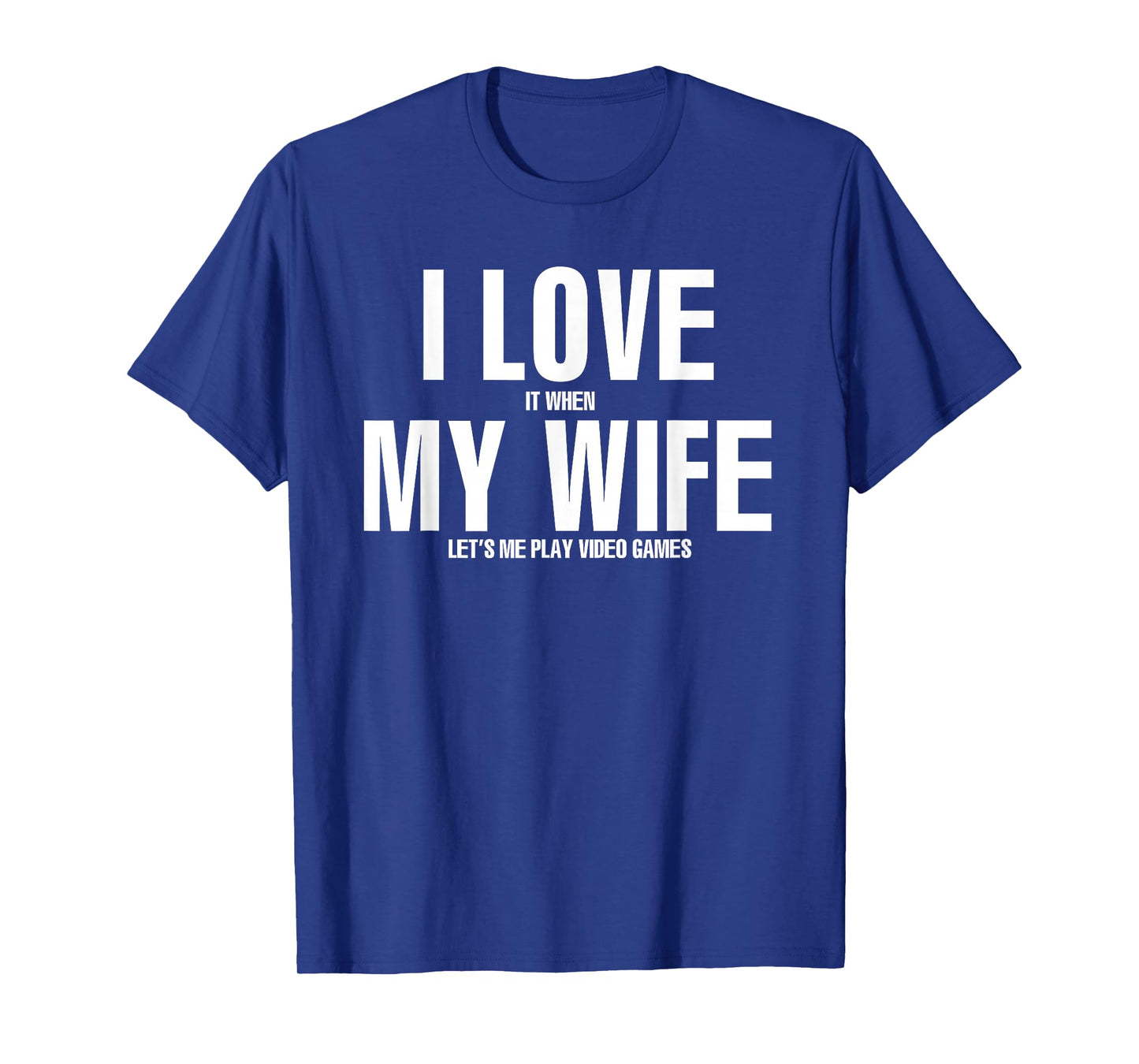 I LOVE it when MY WIFE lets me play video games T-Shirt