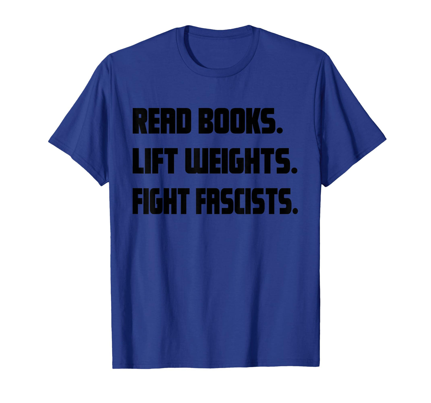 Read Books Lift Weights Fight Fascists Reading Activism Meme T-Shirt