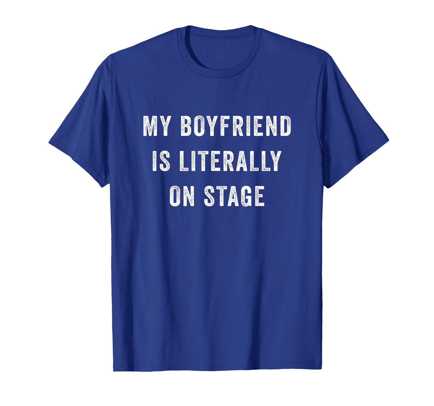 Funny My Boyfriend Is Literally On Stage T-Shirt