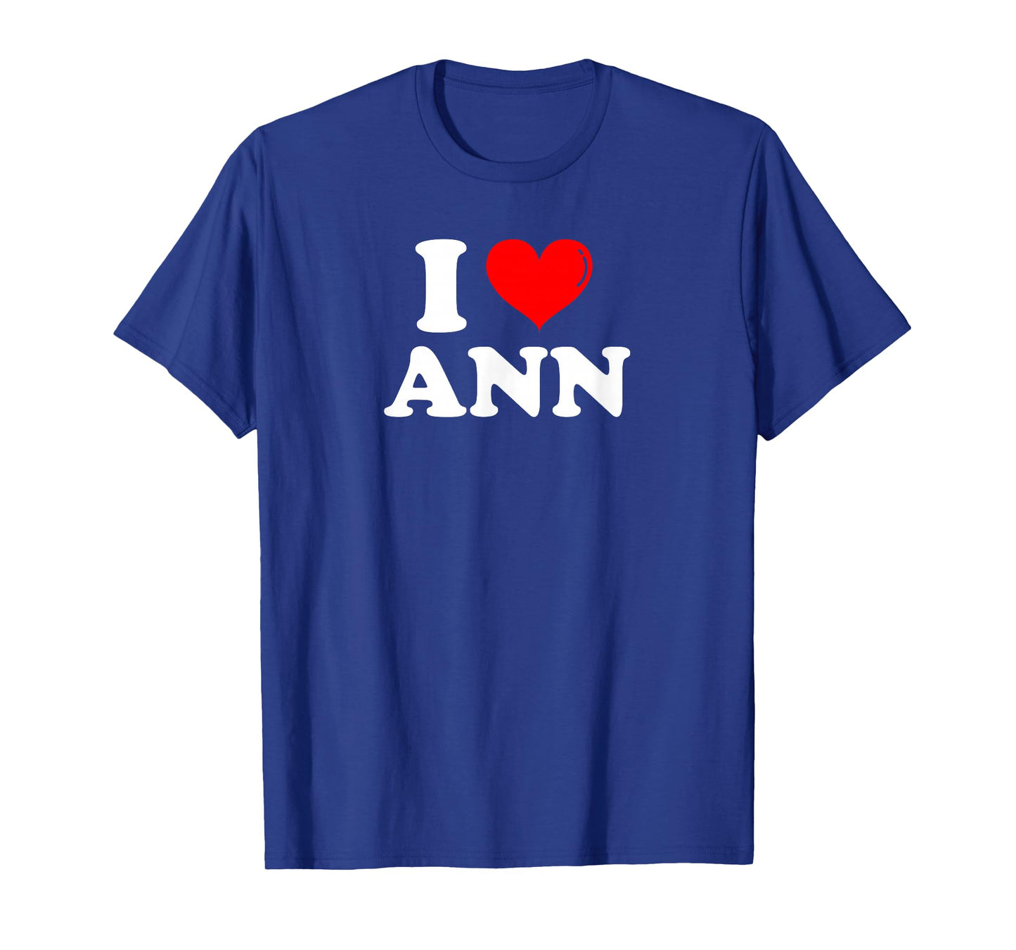 I Love Ann I Heart Ann First Name Ann Joke Funny T-Shirt