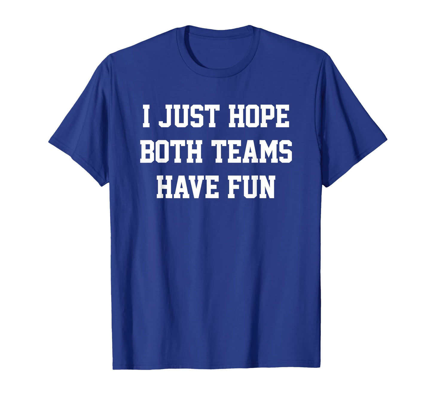 I Just Hope Both Teams Have Fun T-Shirt
