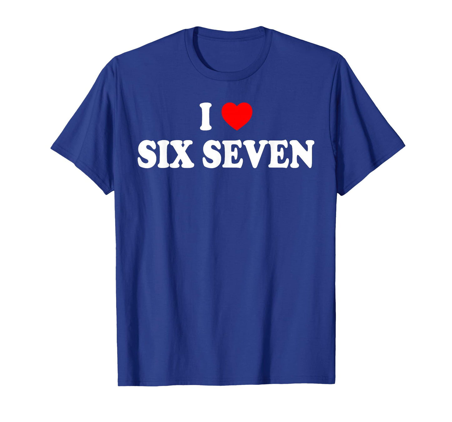 I Love Six Seven I Heart 67 Funny Meme T-Shirt