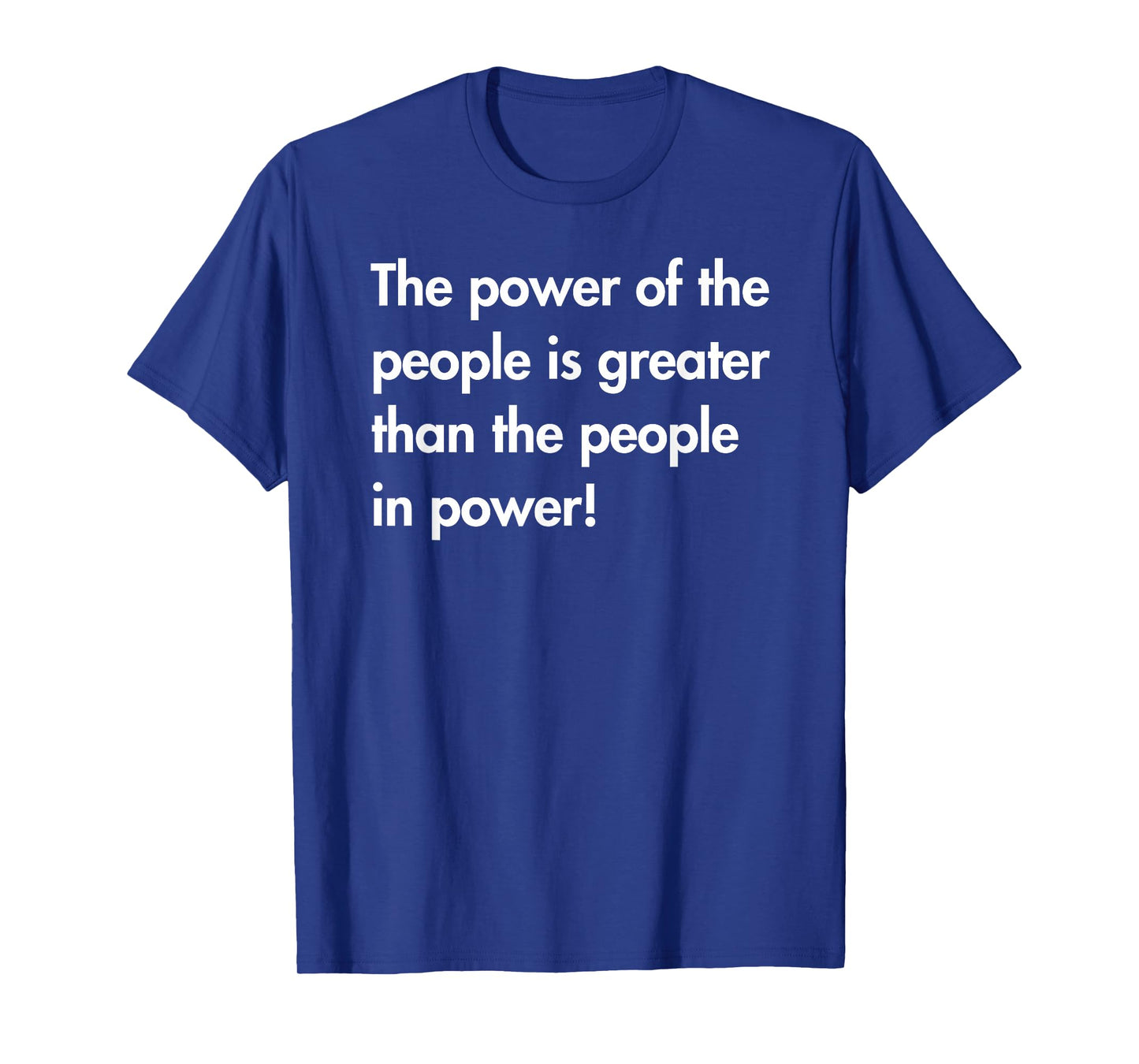 The Power of The People is Greater Than The People in Power T-Shirt