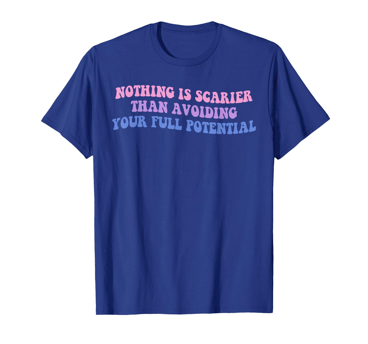 Nothing Is Scarier Than Avoiding Your Full Potential Design T-Shirt