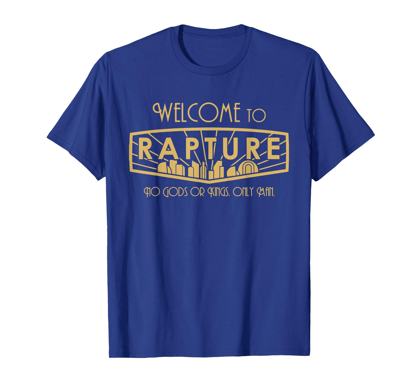 Welcome To Rapture No Gods Or Kings, Only Man funny apparel T-Shirt