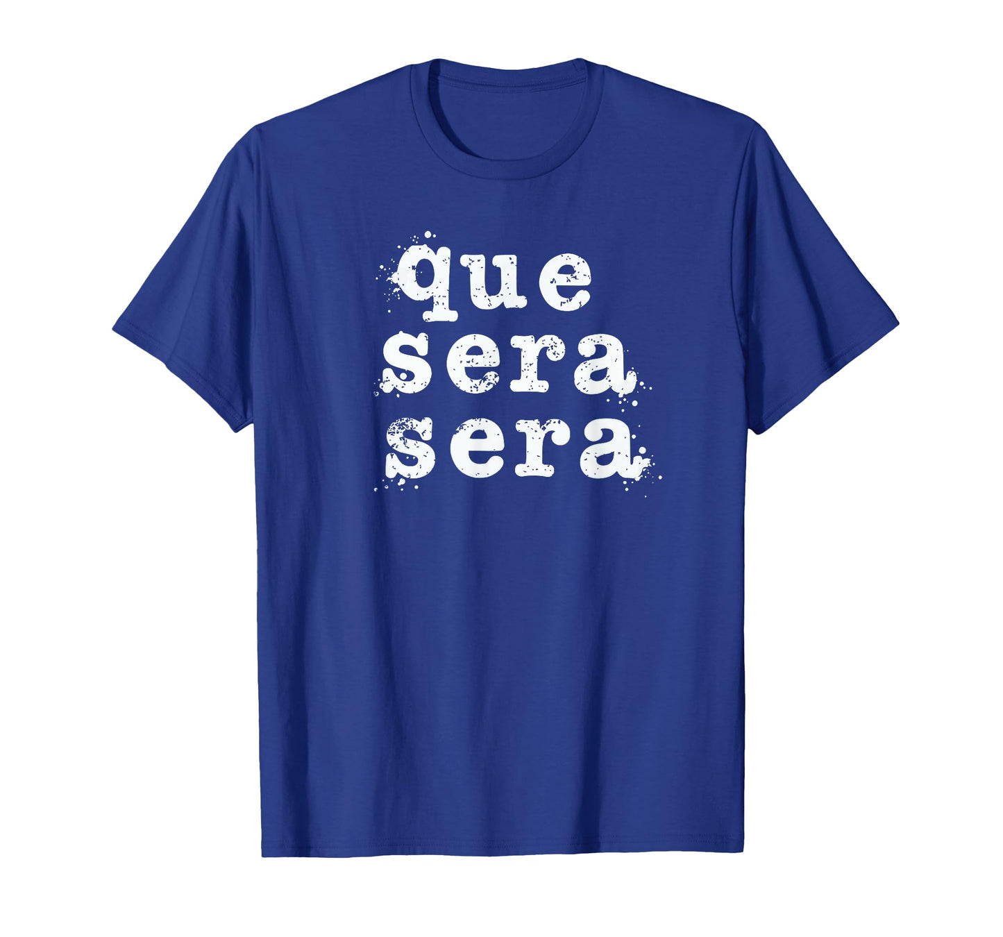 Que Sera Sera - Inspirational Distressed Vintage Design T-Shirt
