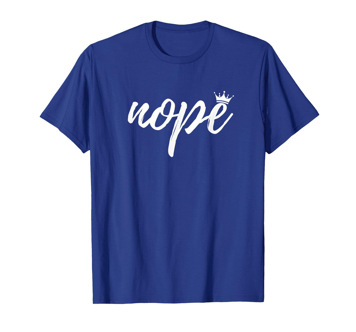 Nope Minimalist Sassy Queen with Crown Attitude Sarcastic T-Shirt
