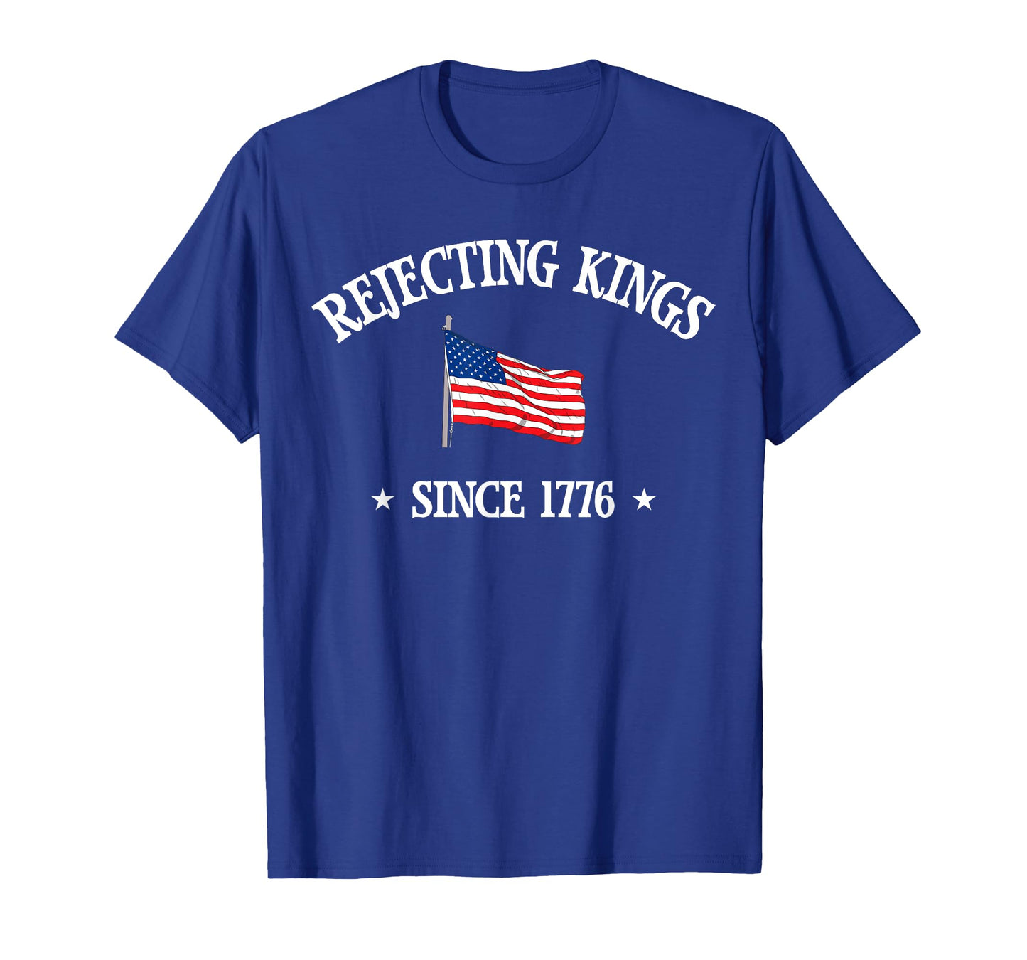 Rejecting Kings Since 1776 Protest American Flag 4th of July T-Shirt
