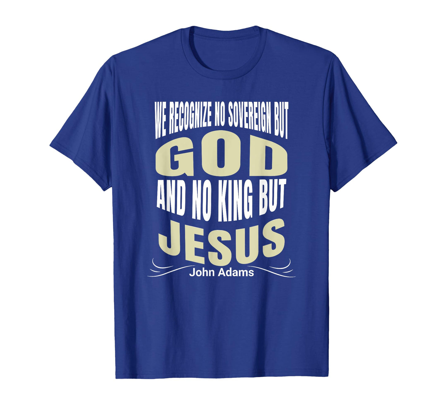 We Recognize No Sovereign But God, And No King But Jesus! T-Shirt