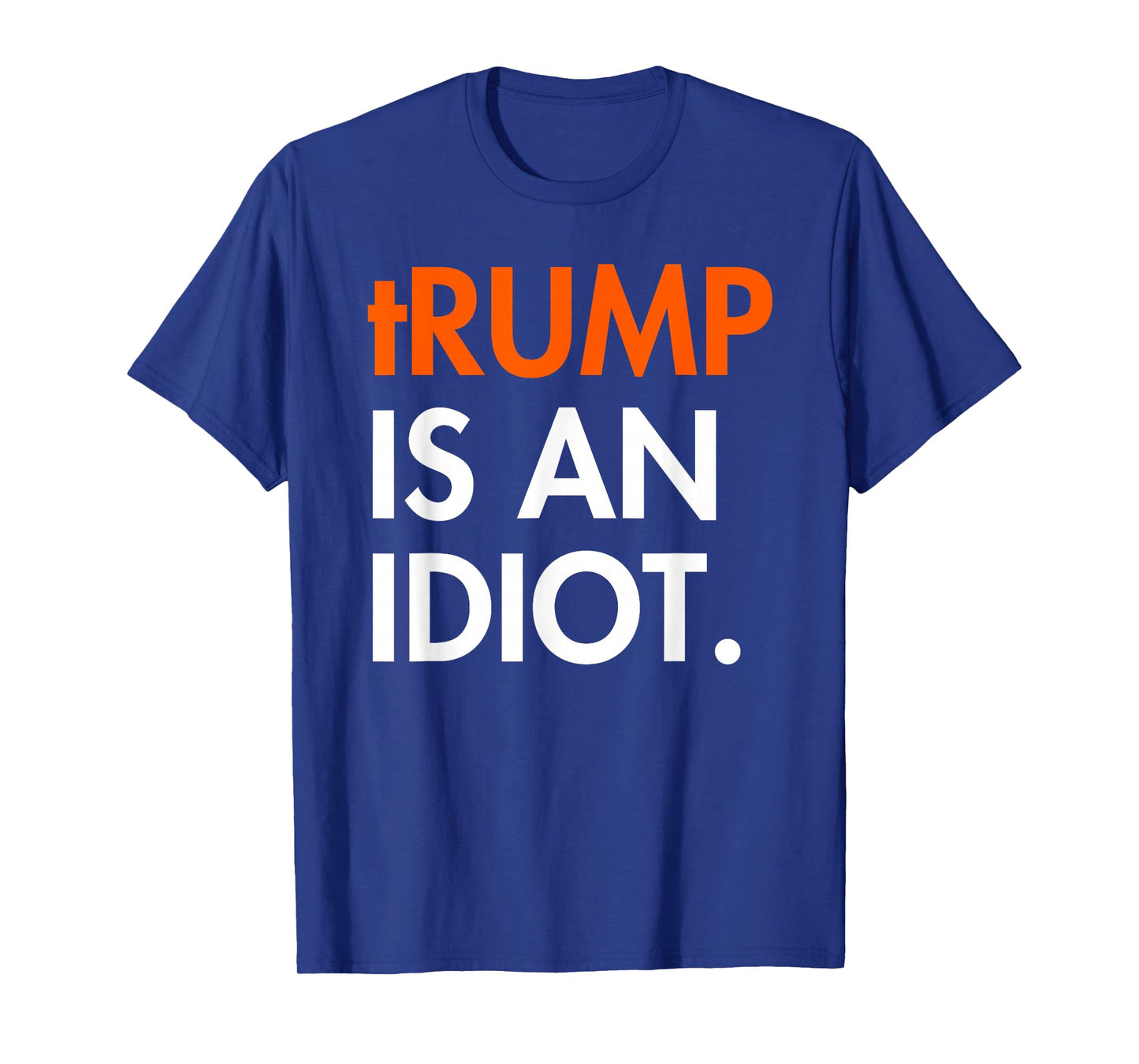 Trump is an Idiot T-Shirt