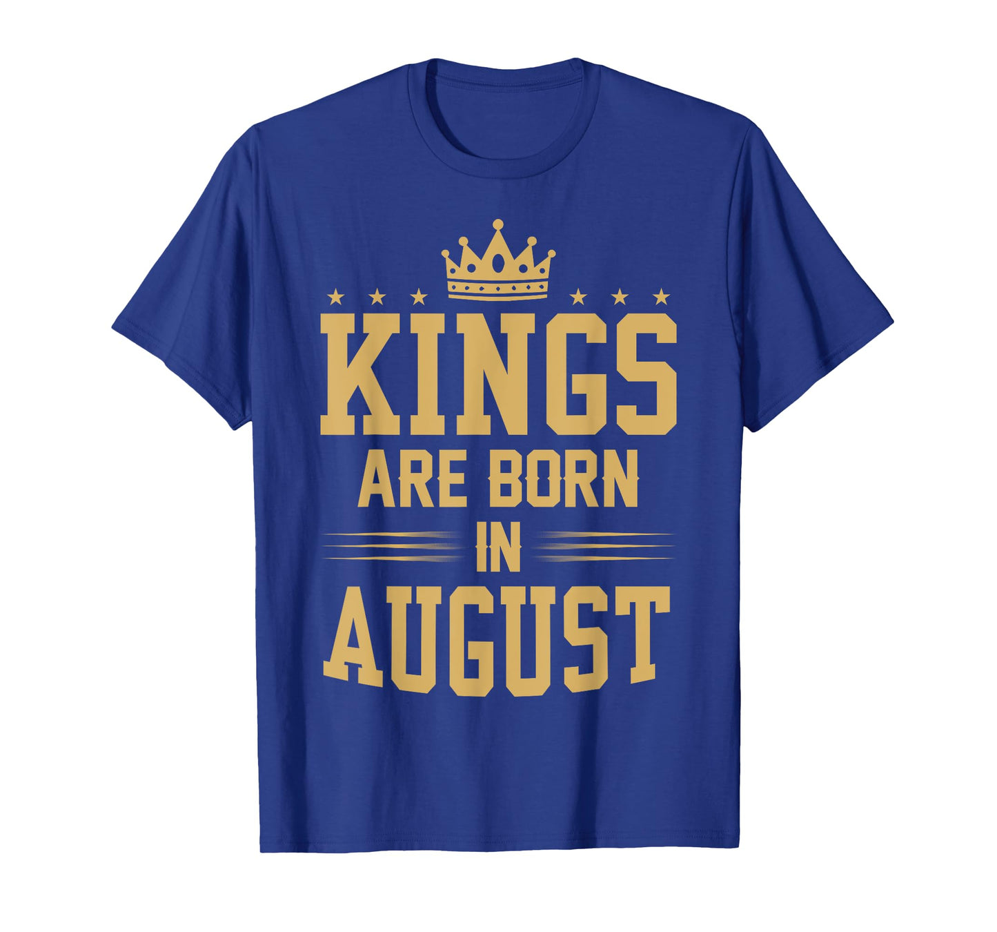Kings Are Born in August T Shirt - Best Birthday Gift Idea T-Shirt