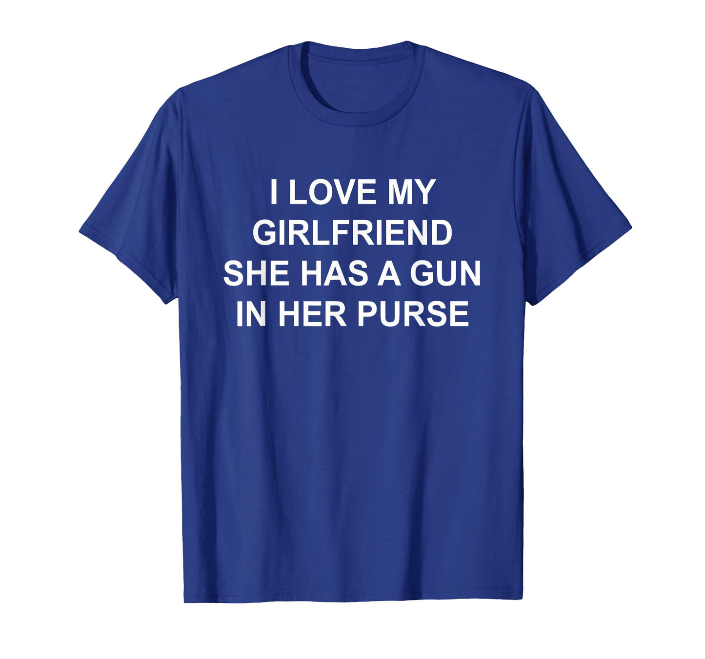 I Love My Girlfriend She Has A Gun in Her Purse Design T-Shirt
