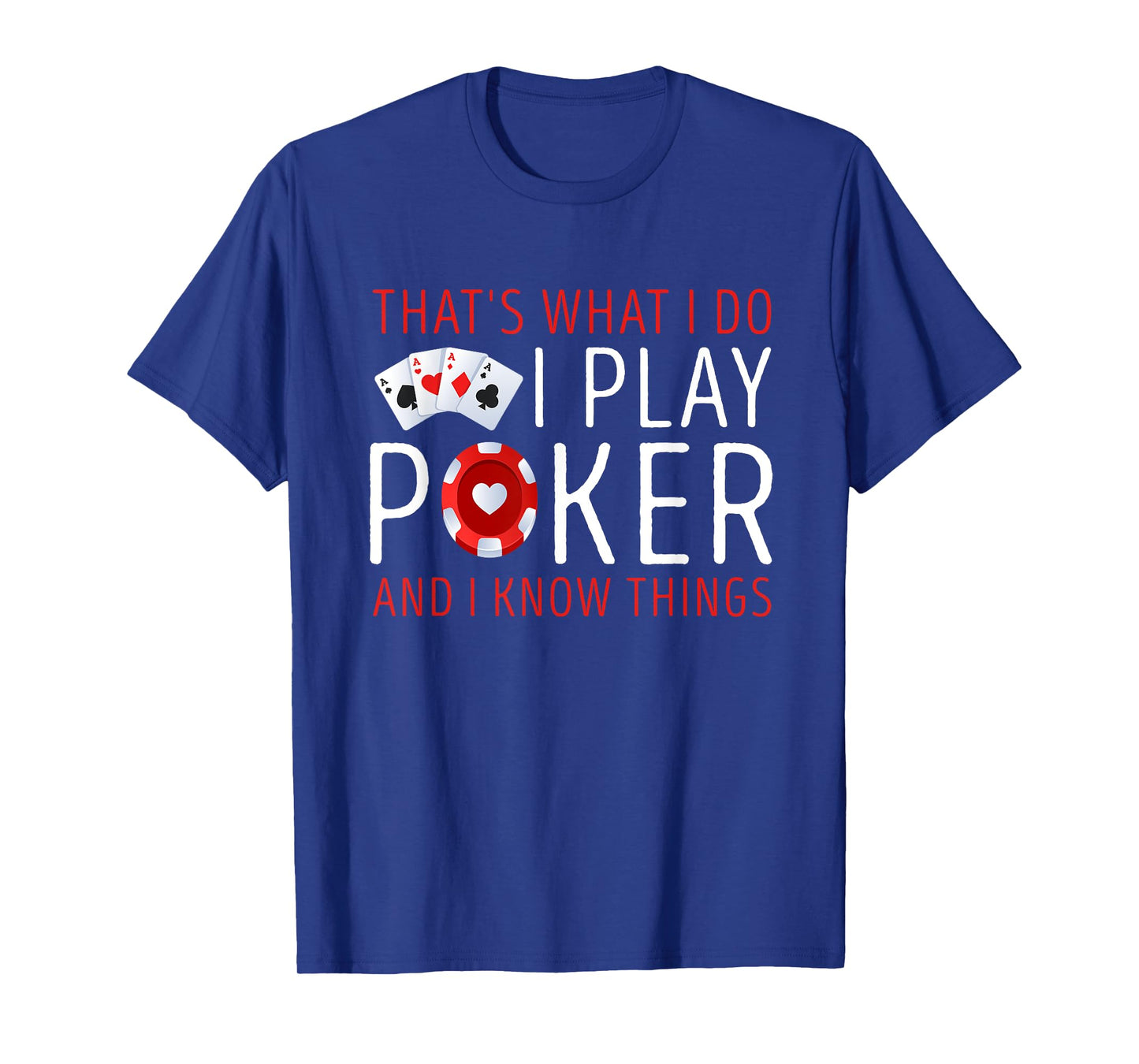 That’s What I Do I Play Poker and I know Things Card Gambler T-Shirt