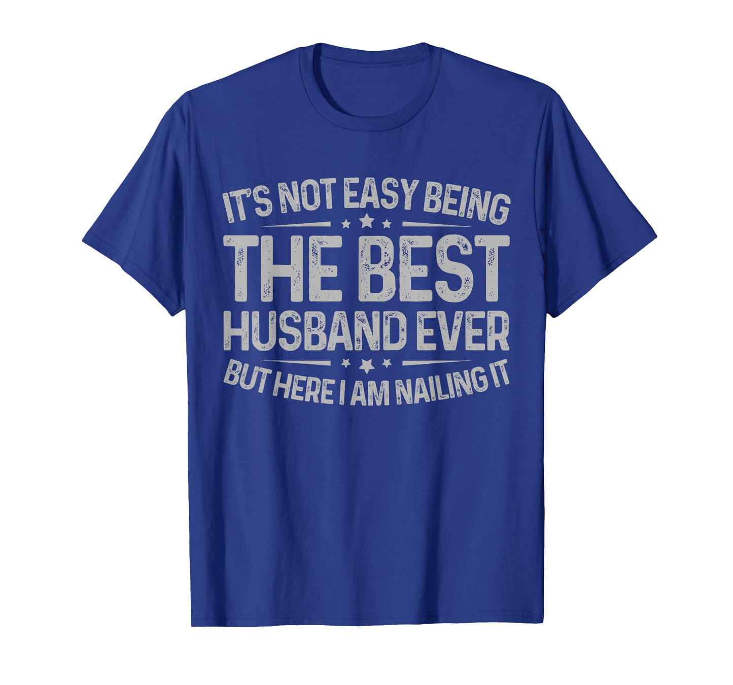 It's Not Easy Being The Best Husband Ever But Here Nailing T-Shirt