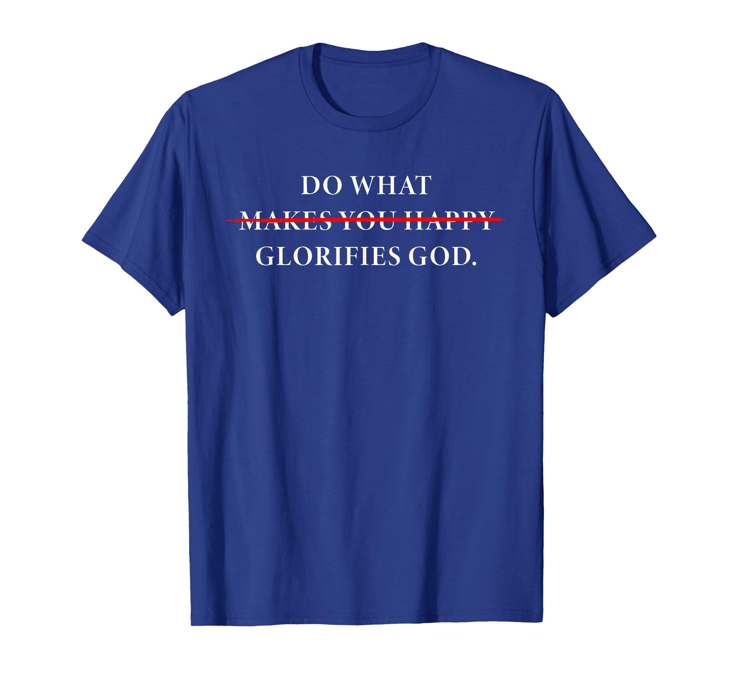 Do What Makes You Happy – Glorifies GOD Faith Inspiration T-Shirt