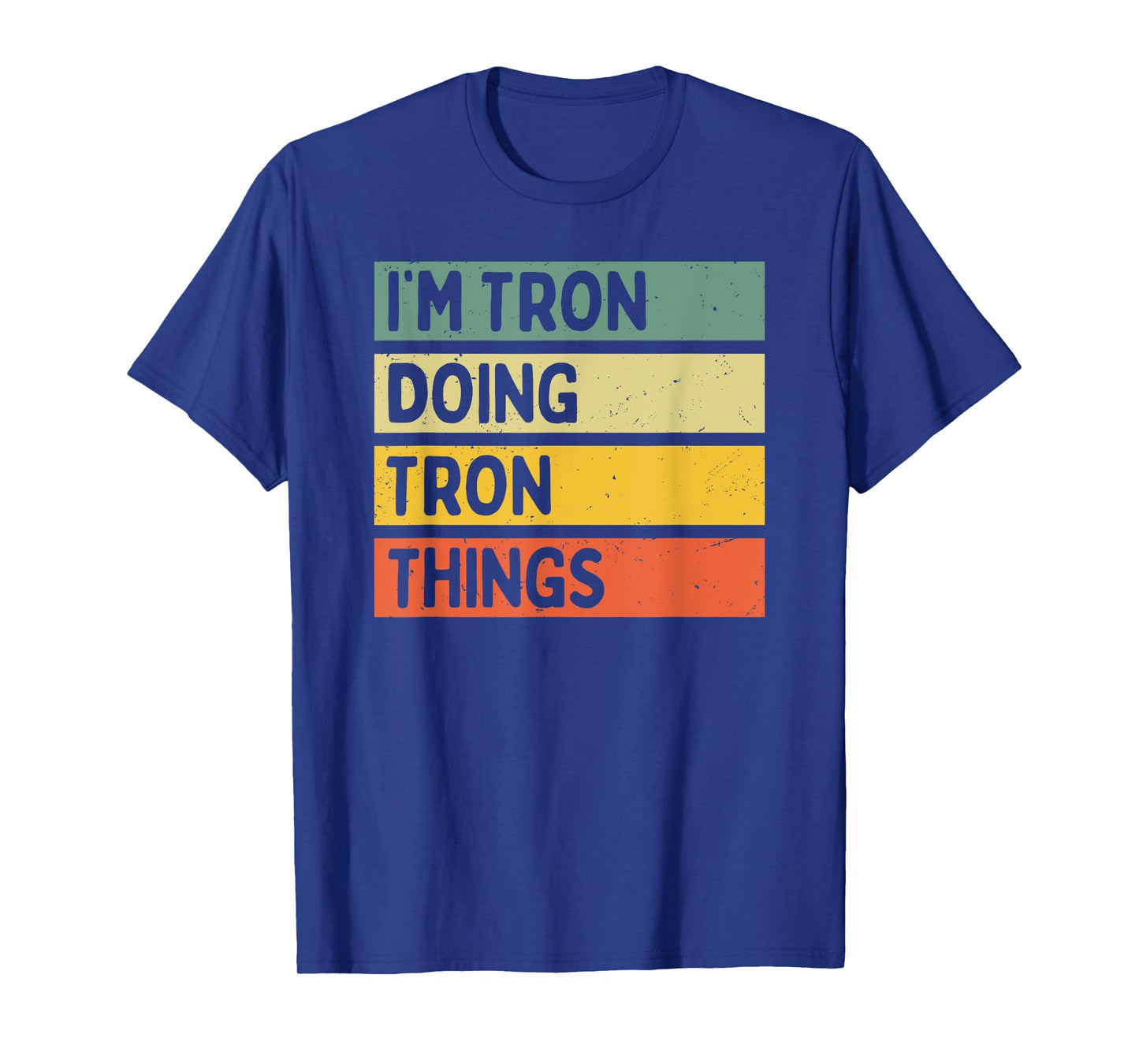 I'm Tron Doing Tron Things Funny Personalized Quote T-Shirt