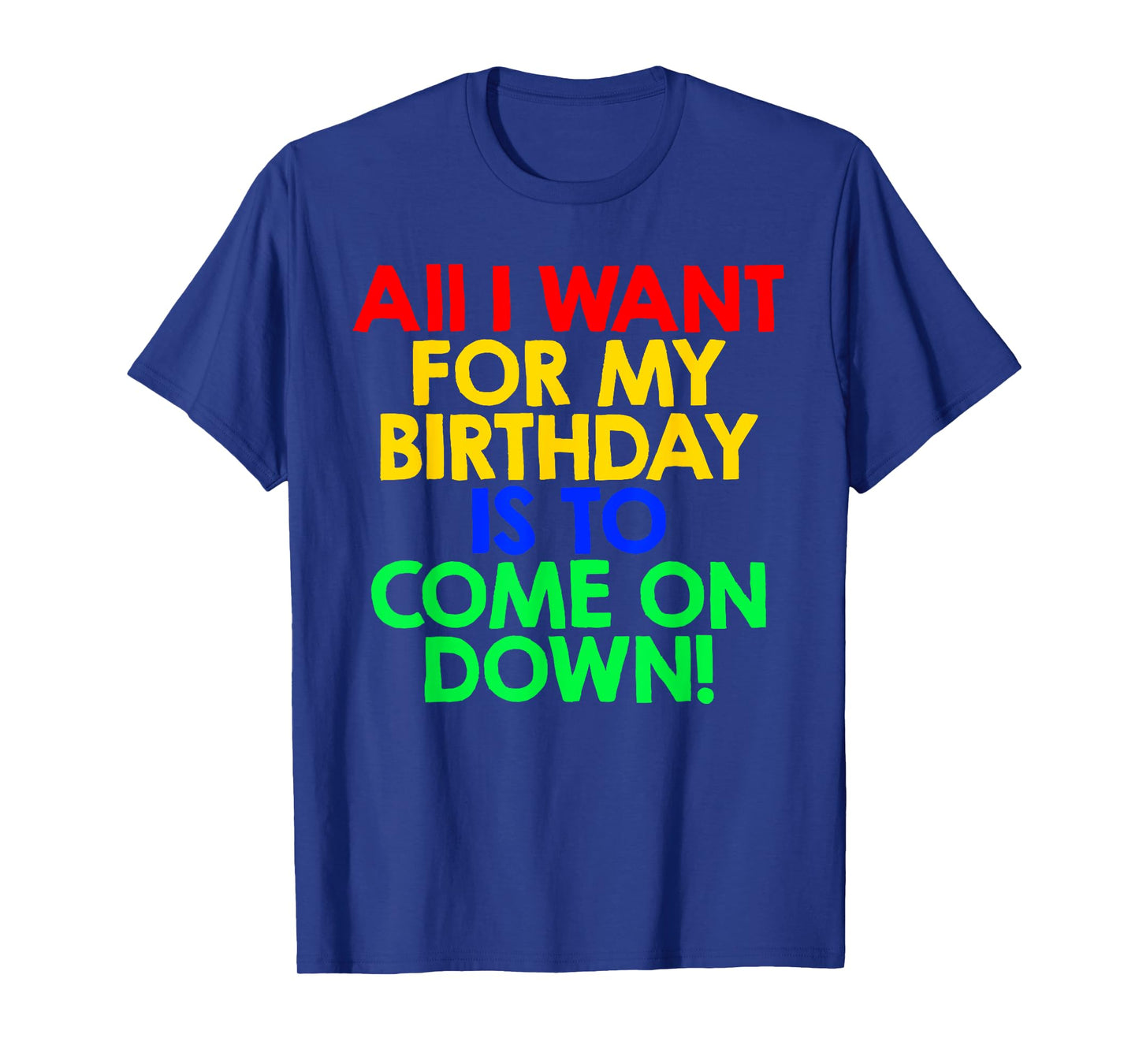 All I Want for My Birthday is To Come On Down! Game Show Tee T-Shirt