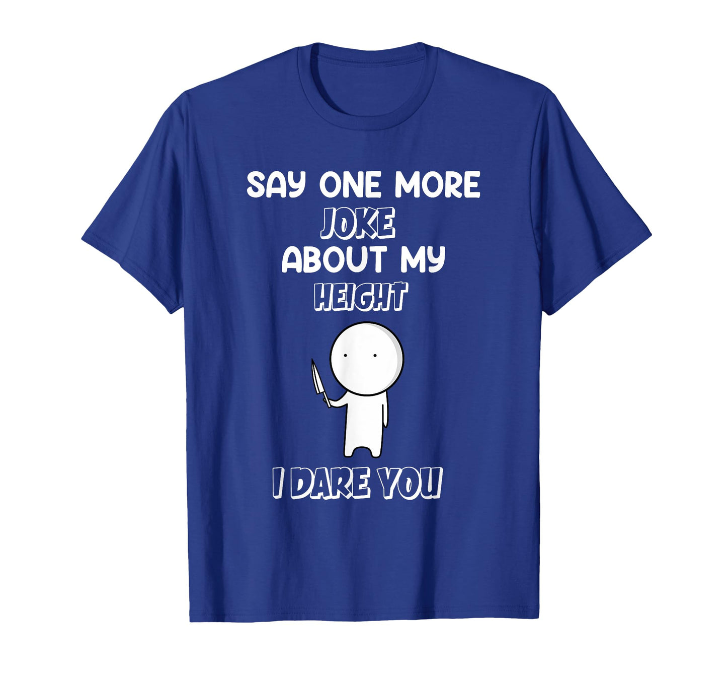 Say One More Joke About My Height I Dare You Funny Humor T-Shirt