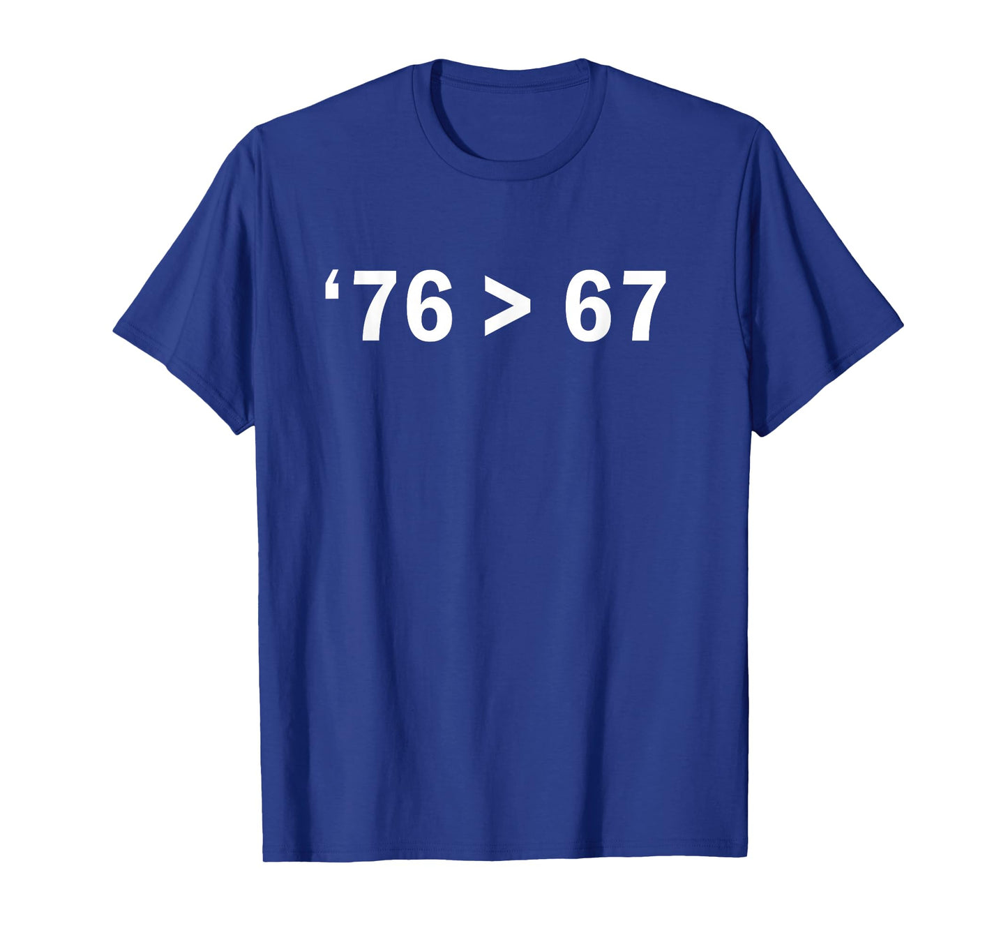'76 > 67 Self-Evident Minimalist Math Joke T-Shirt