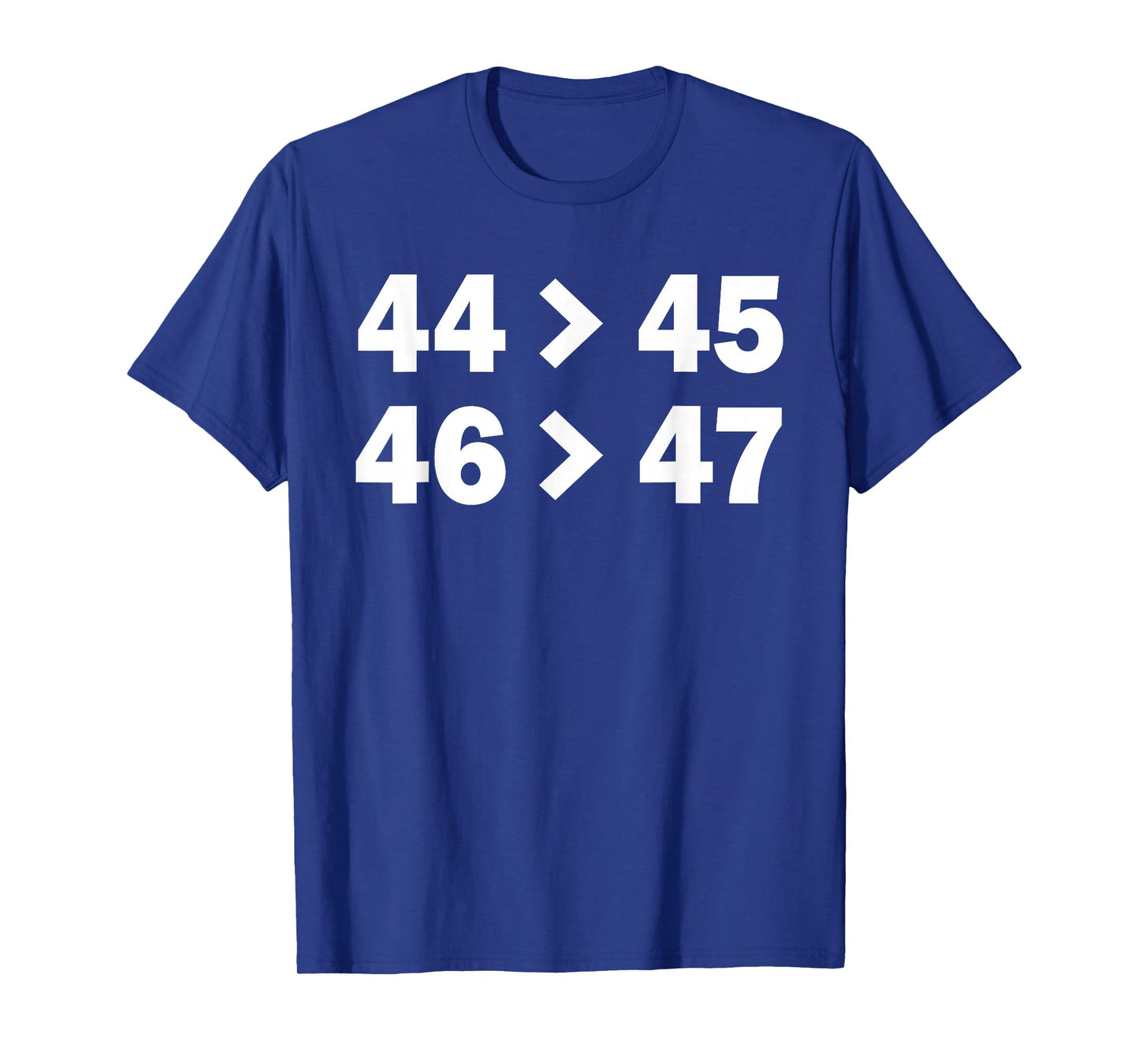 44 Greater Than 45 - 46 Greater Than 47 Funny Shirt T-Shirt