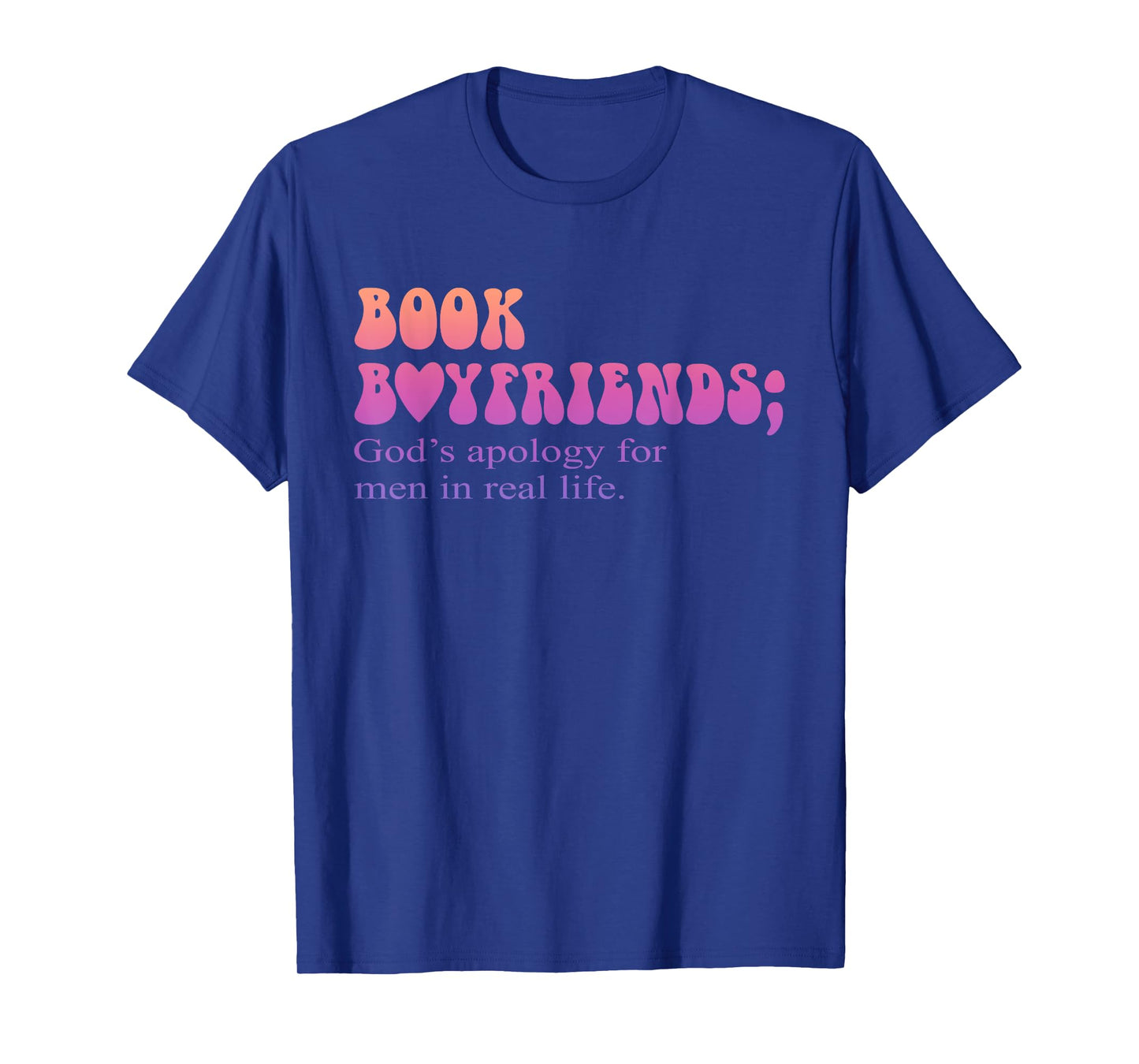 Book Boyfriends God's Apology For Men In Real Life Quote T-Shirt