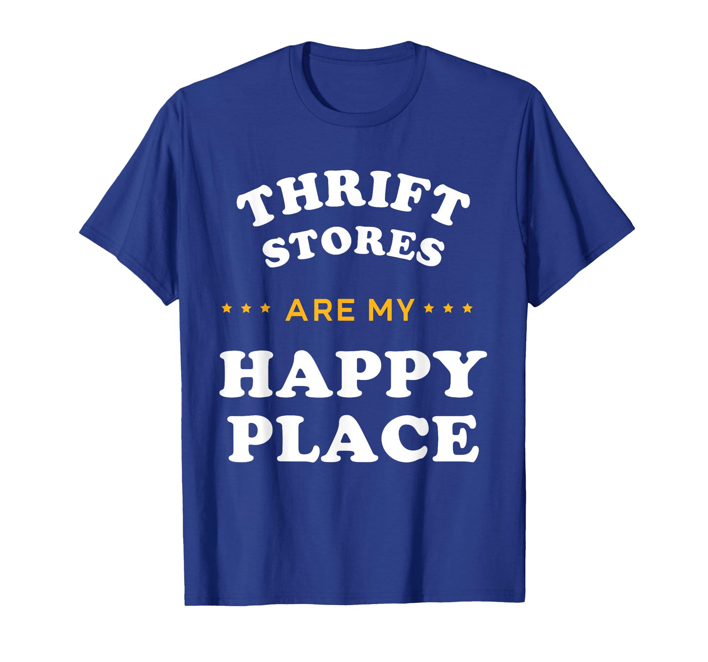 Thrift Stores Are My Happy Places Thrift Shop T-Shirt