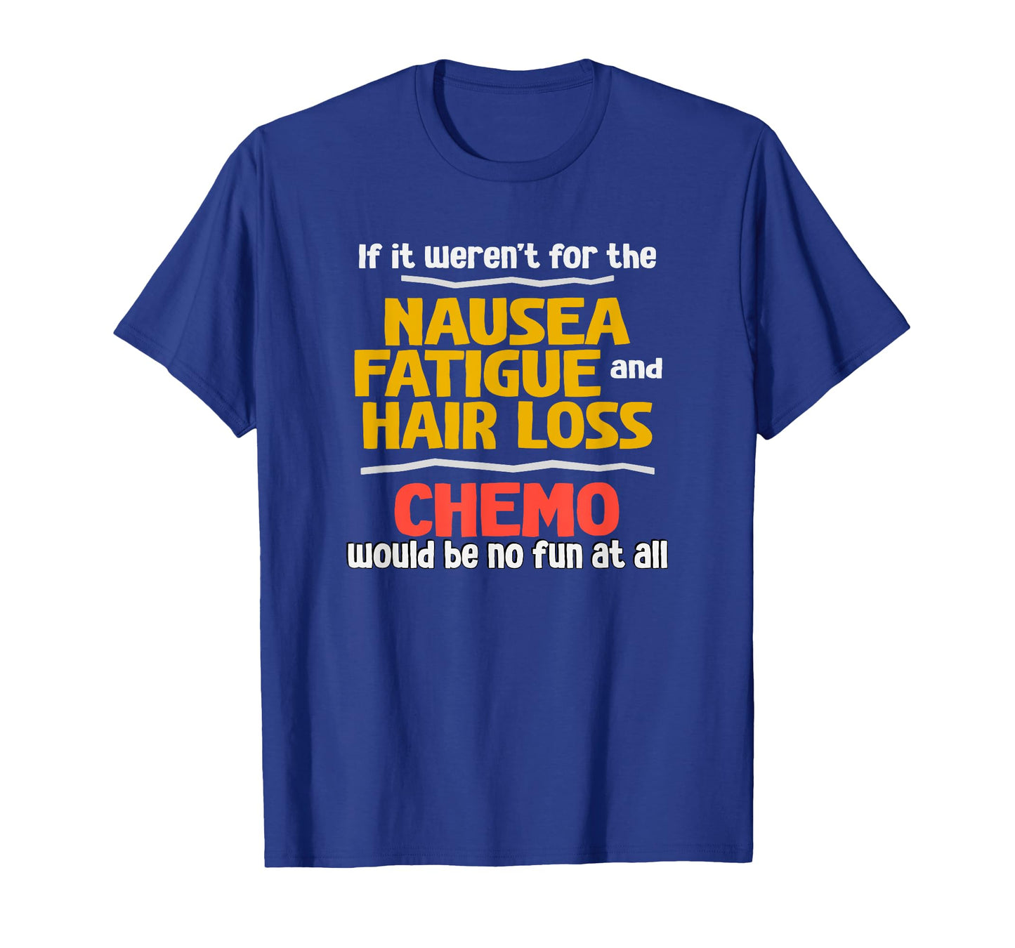 Funny Sarcastic Chemotherapy Shirt about Chemo Side Effects T-Shirt