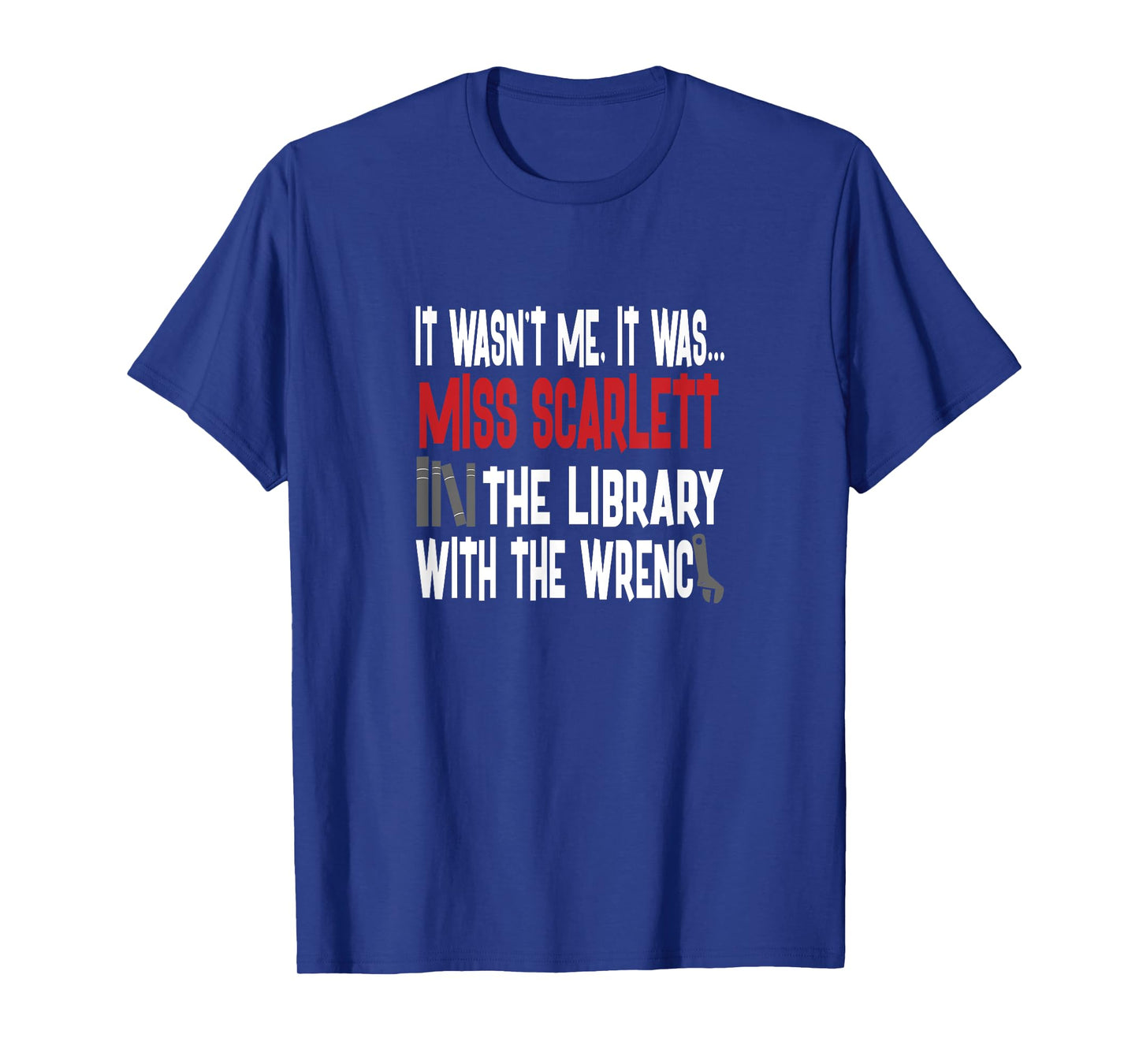 Miss Scarlett In The Library With The Wrench Shirt T-Shirt