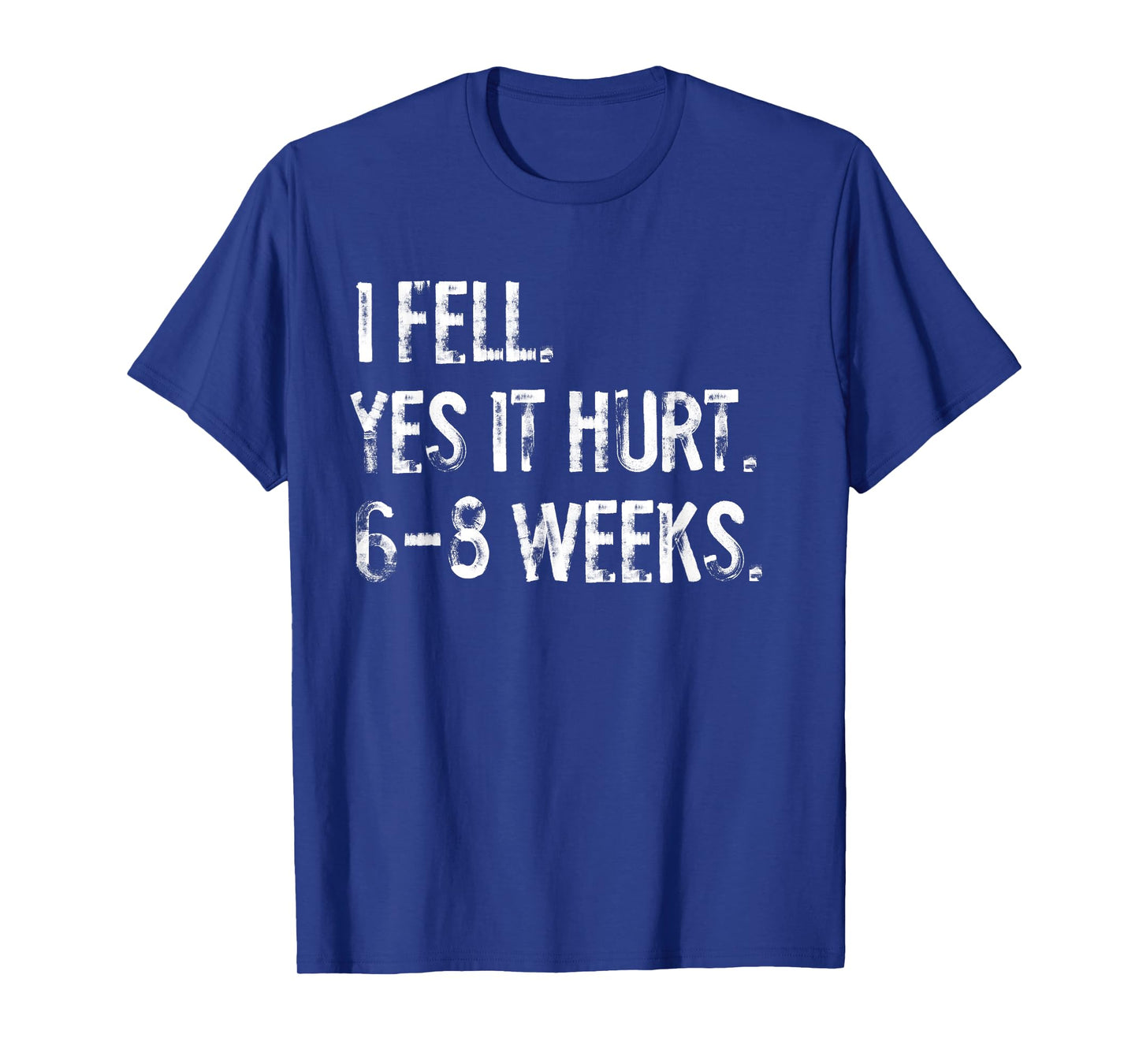 I Fell Yes It Hurt 6-8 Weeks Funny Broken Arm Hand Wrist T-Shirt