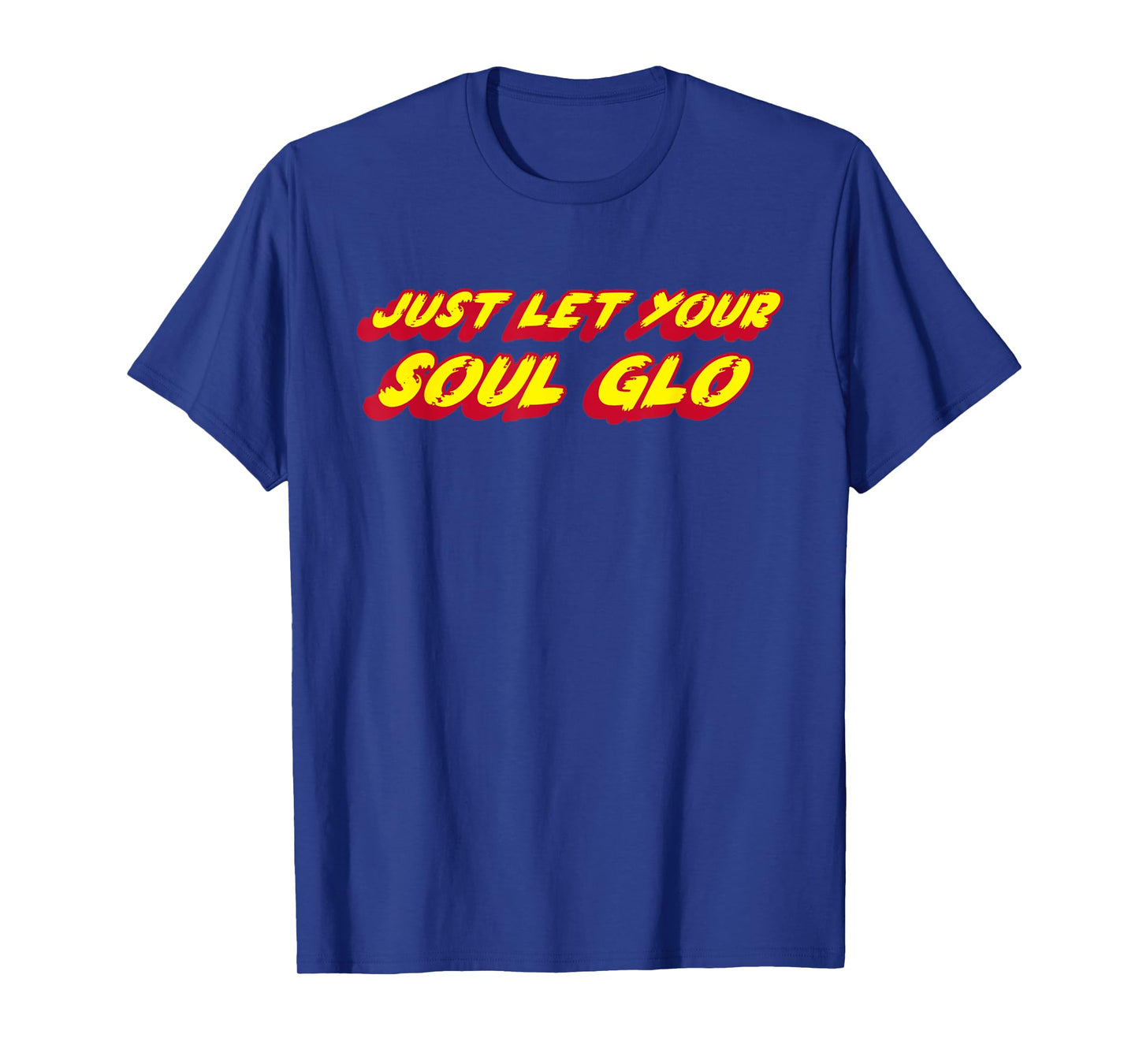 Just Let Your Soul Glo | 1980's comedy movie funny T-Shirt