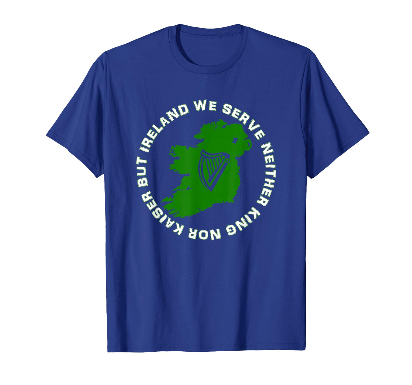 We Serve Neither King Nor Kaiser Irish Republican T-Shirt