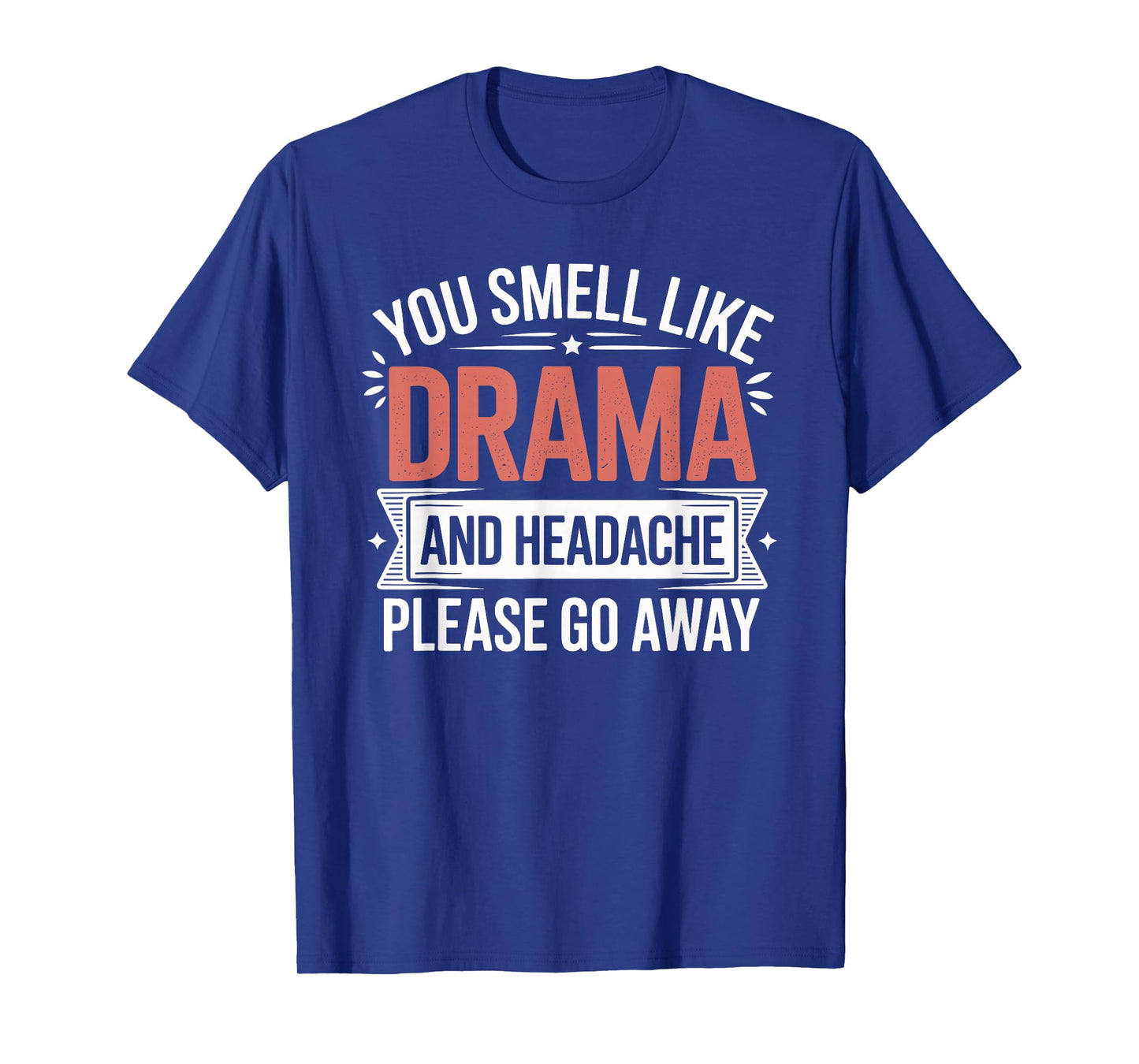 You Smell Like Drama and Headache Passive Aggressive T-Shirt