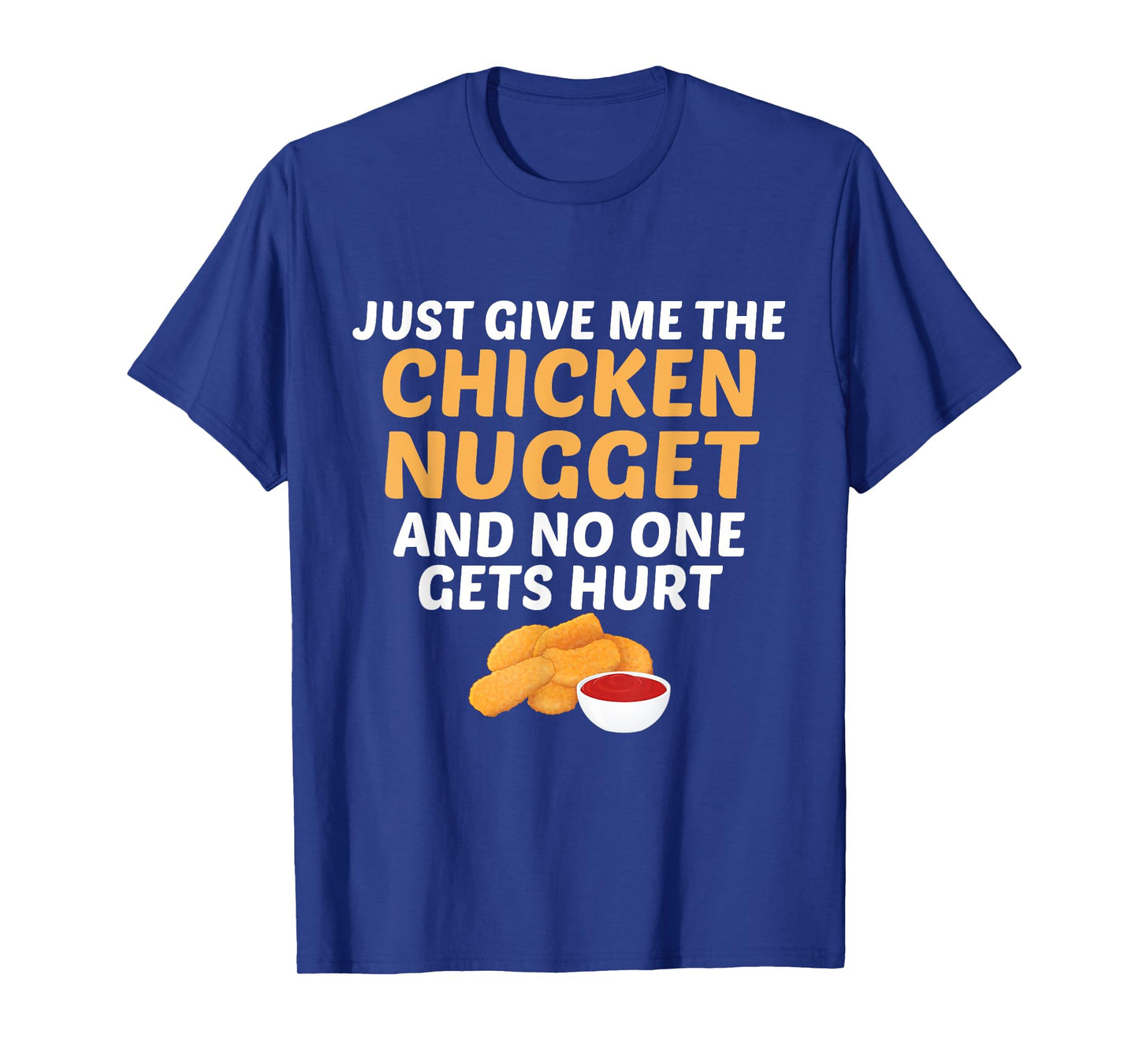 Just Give Me Chicken Nugget And No One Gets Hurt Food Lover T-Shirt
