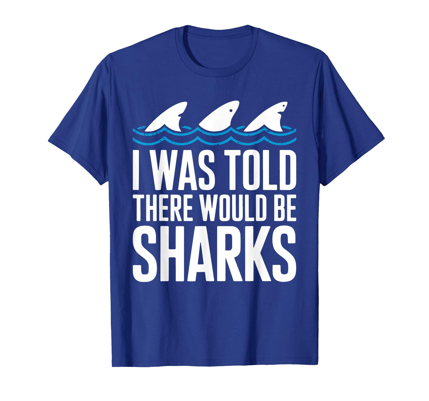 I Was Told There Would Be Sharks Shirt Shark Lover T-Shirt
