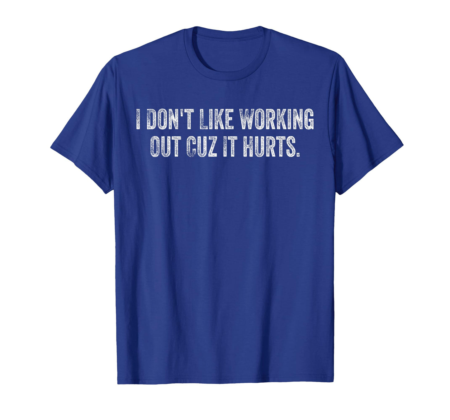 I Don't Like Working Out Cuz It Hurts Funny Gym T-Shirt