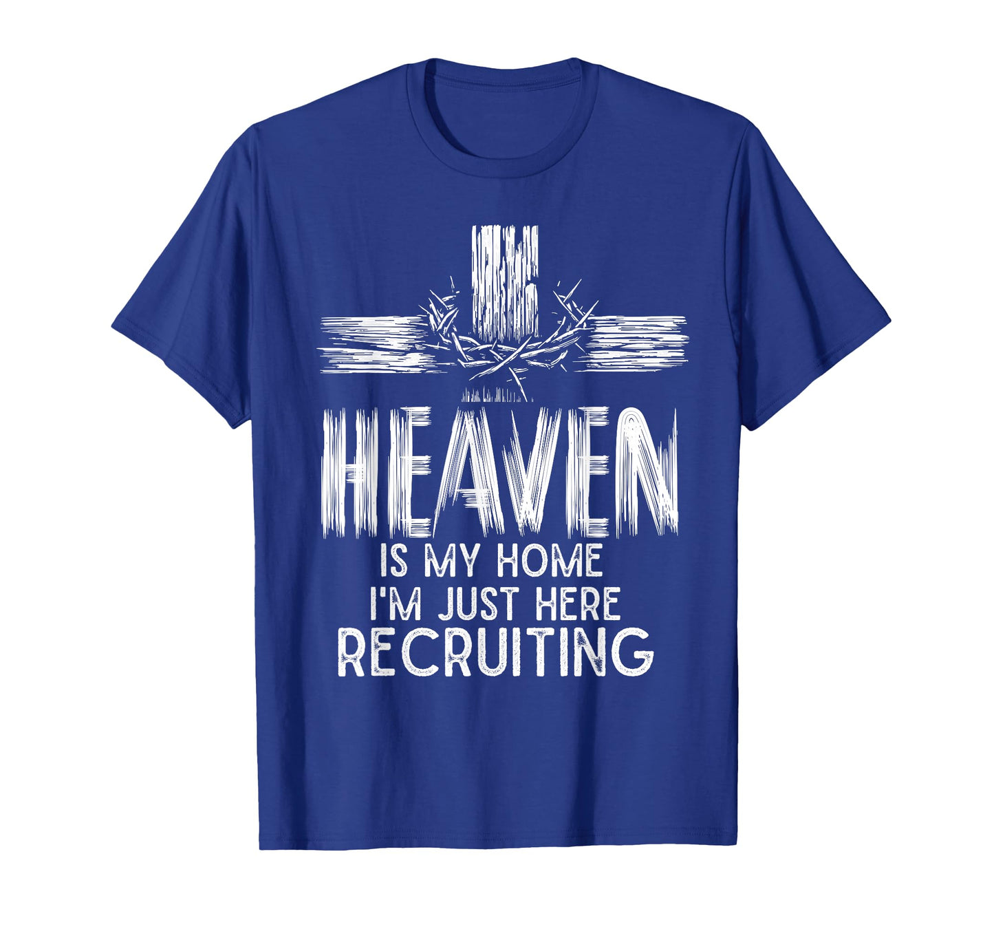 Heaven Is My Home I'm Just Here Recruiting Christian Jesus T-Shirt