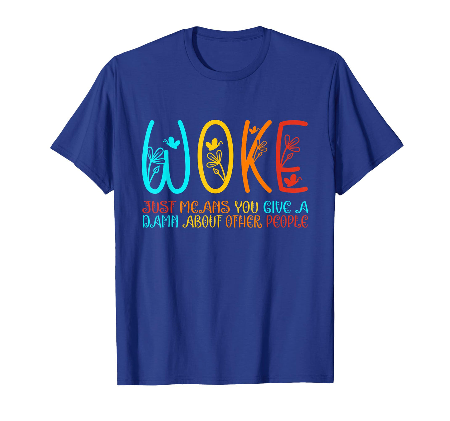 Woke Just Means you Give A Damn about other people T-Shirt