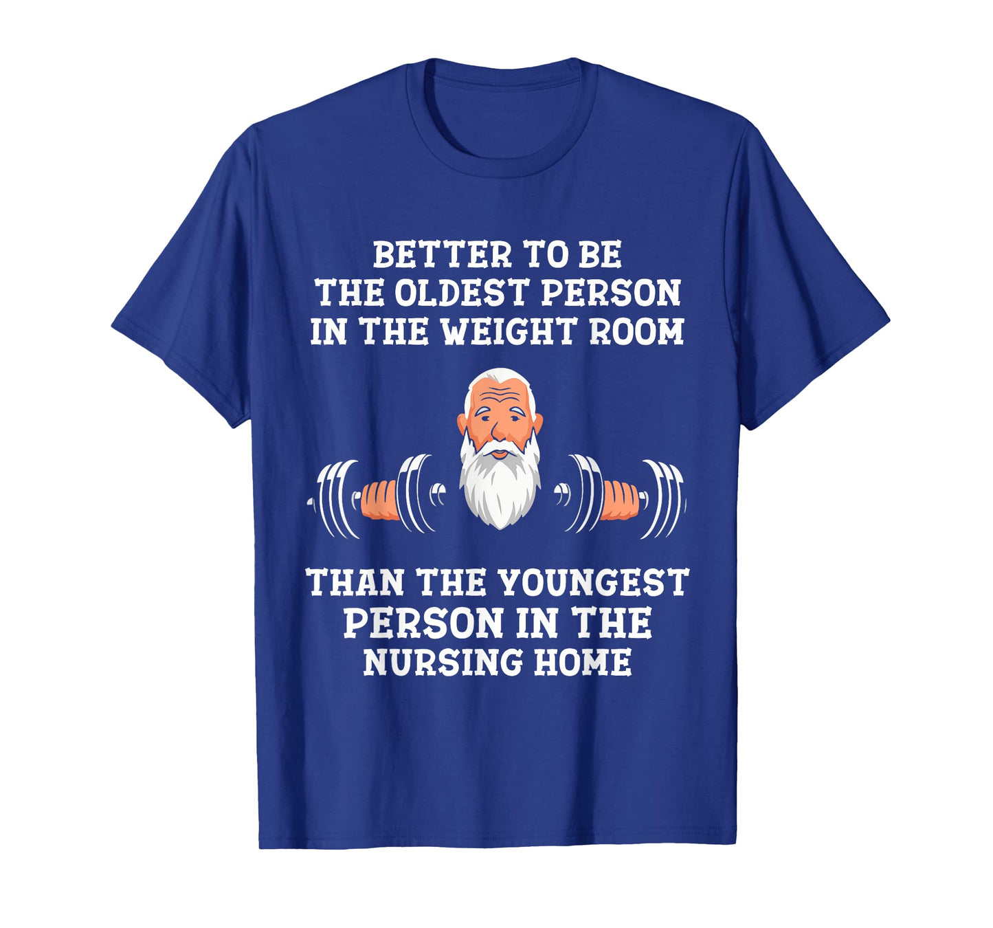 Better to Be Oldest in the Gym Motivational Workout Quote T-Shirt