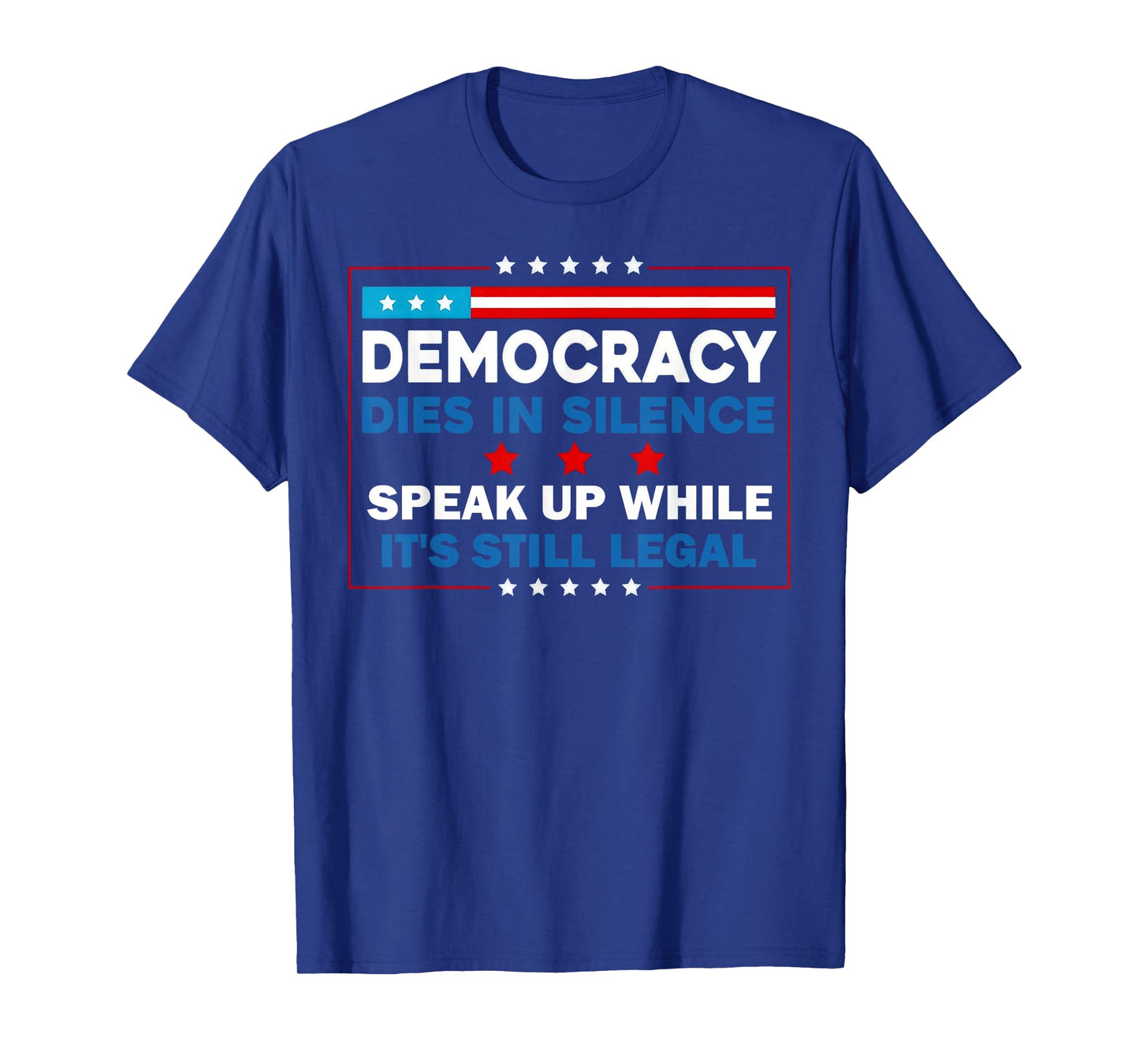 Democracy Dies in Silence Speak Up While Legal T-Shirt