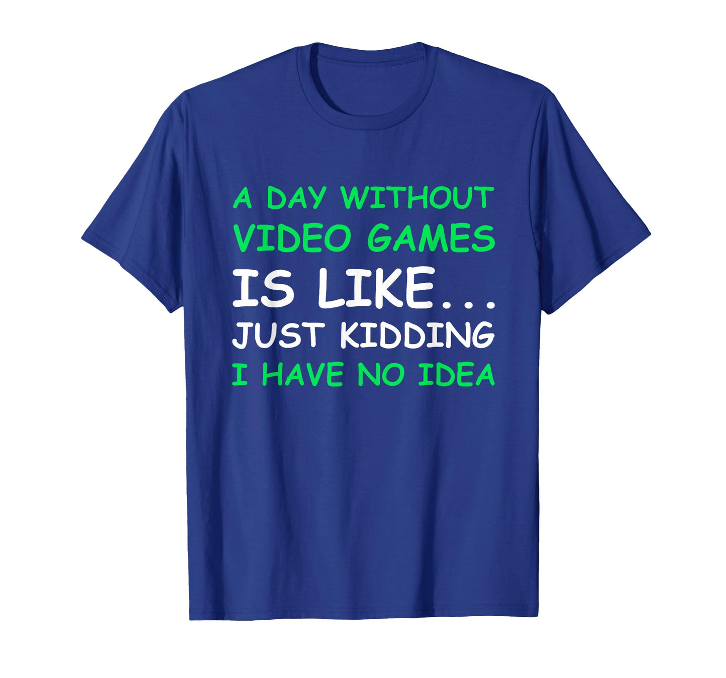 A Day Without Video Games Funny Video Gamer Gift Men Women T-Shirt