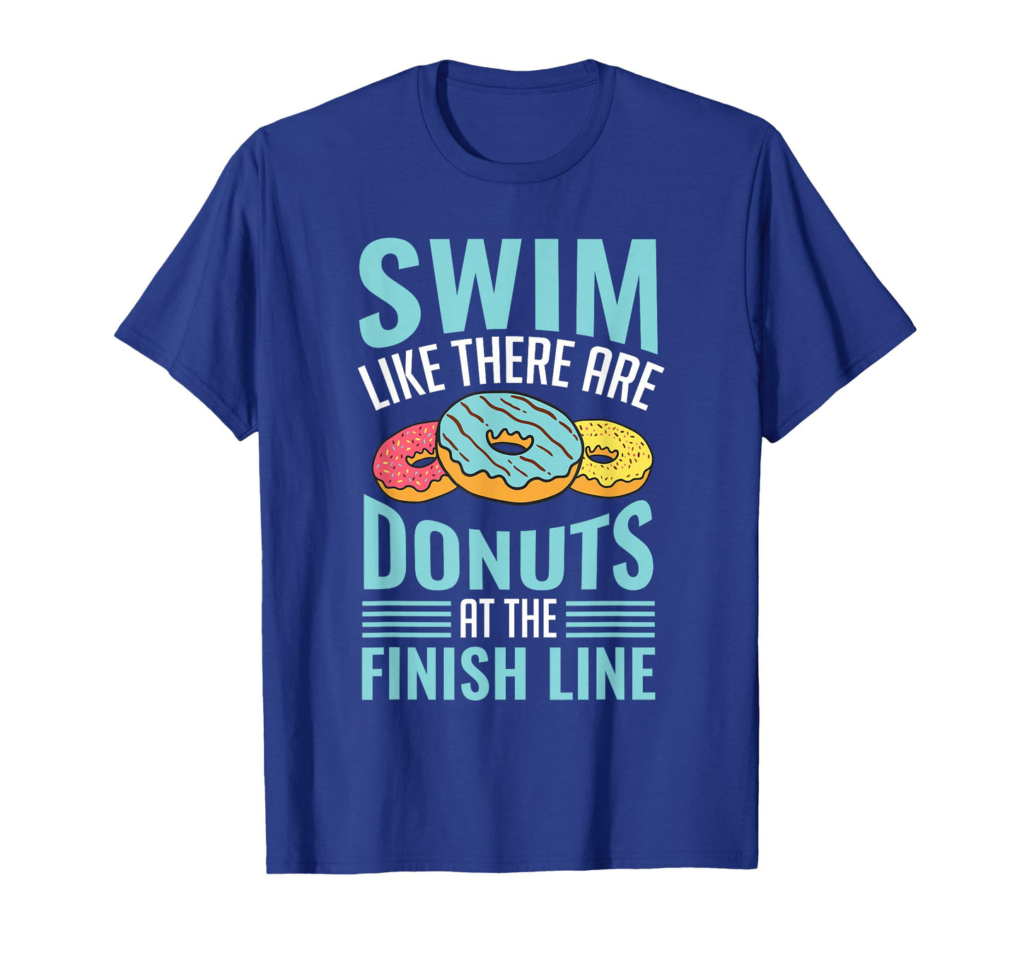 Swim Like There Are Donuts, Swimming Funny Swimmer T-Shirt