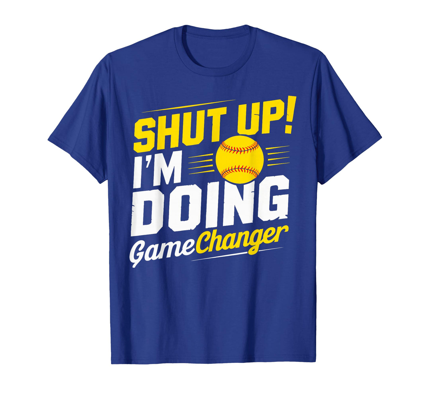 Shut Up I'm Doing Gamechanger Baseball Fan and Player T-Shirt